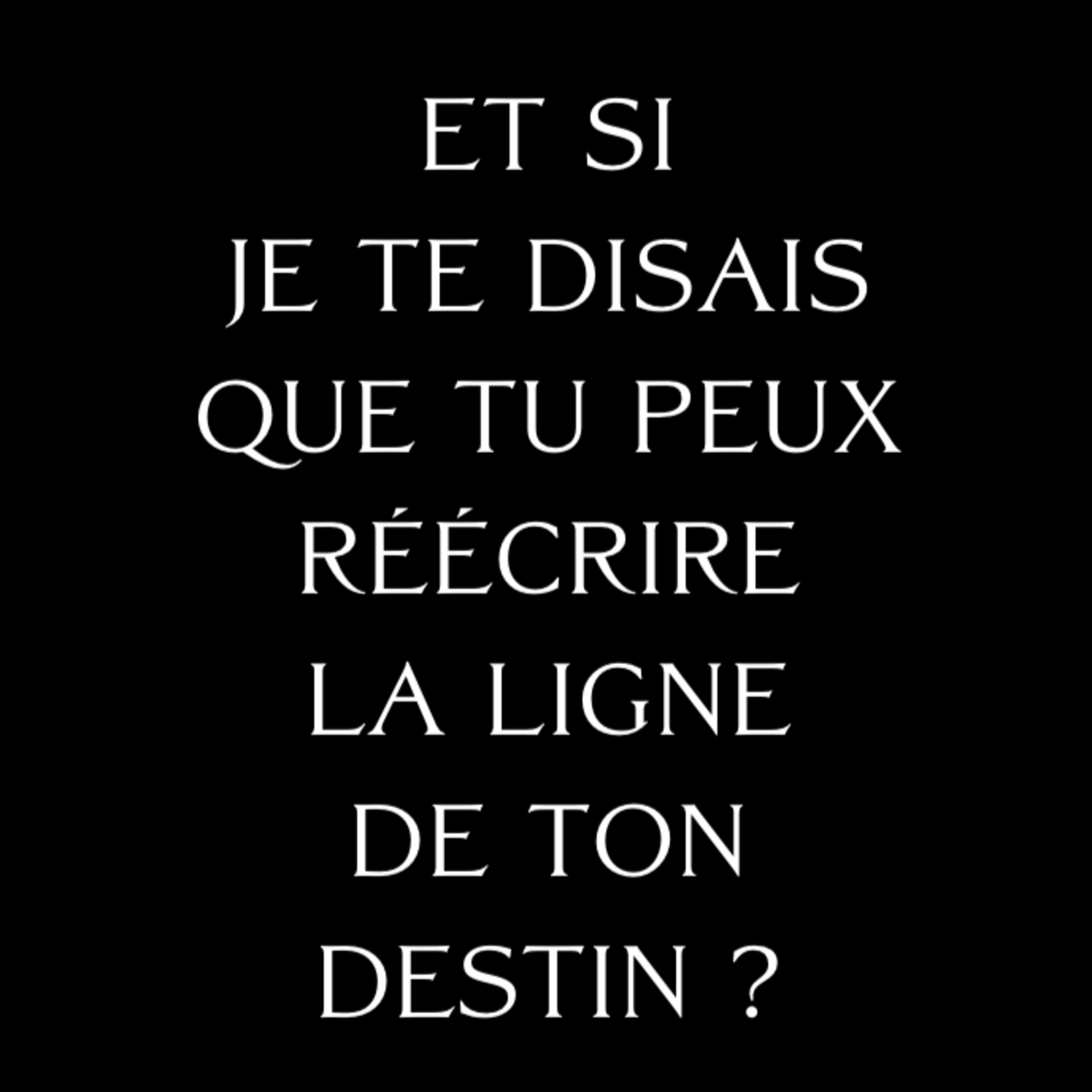 Et si je te disais que tu peux réécrire la ligne de ton destin ?