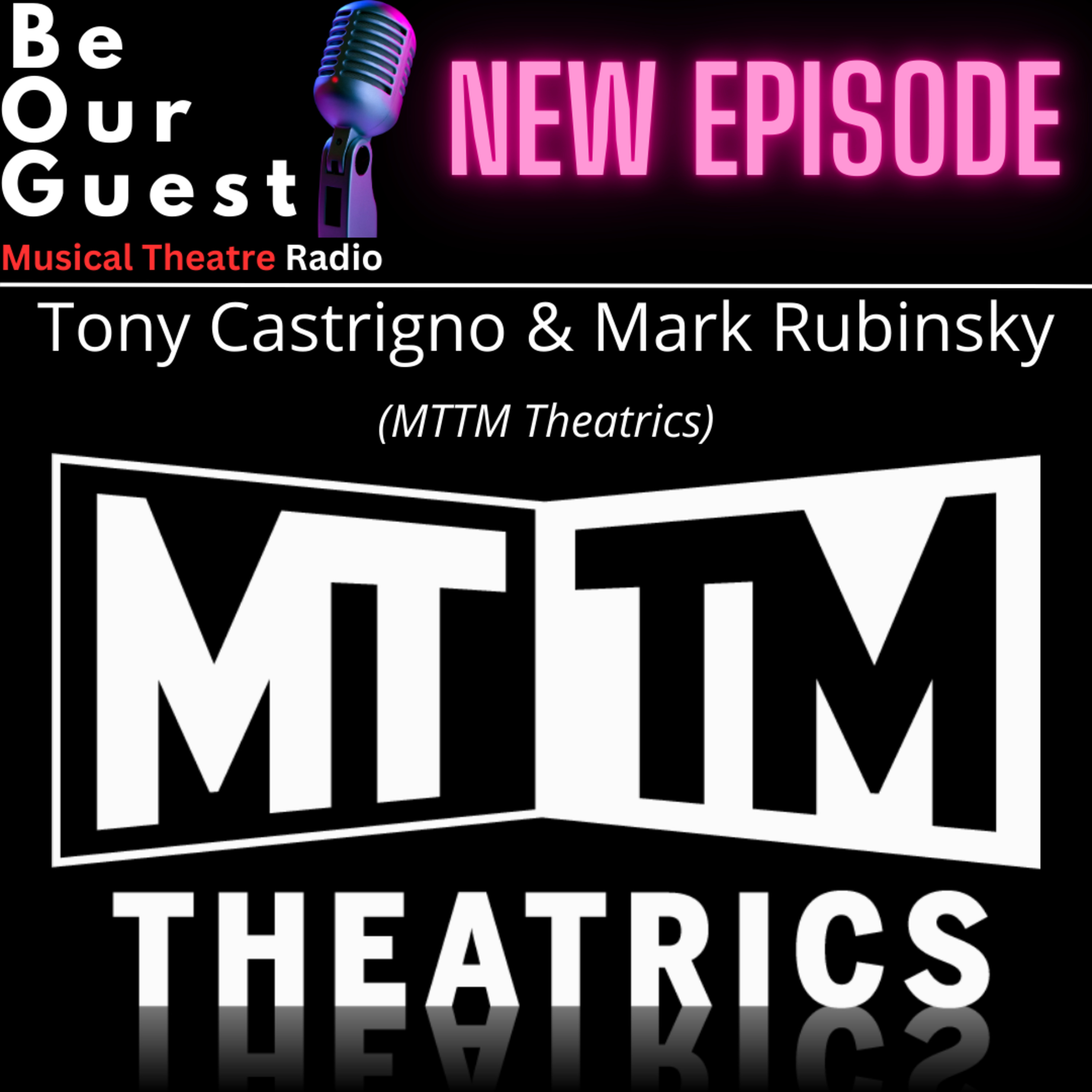 Be Our Guest with Tony Castrigno and Mark Rubinsky (MTTM Theatrics) episode artwork