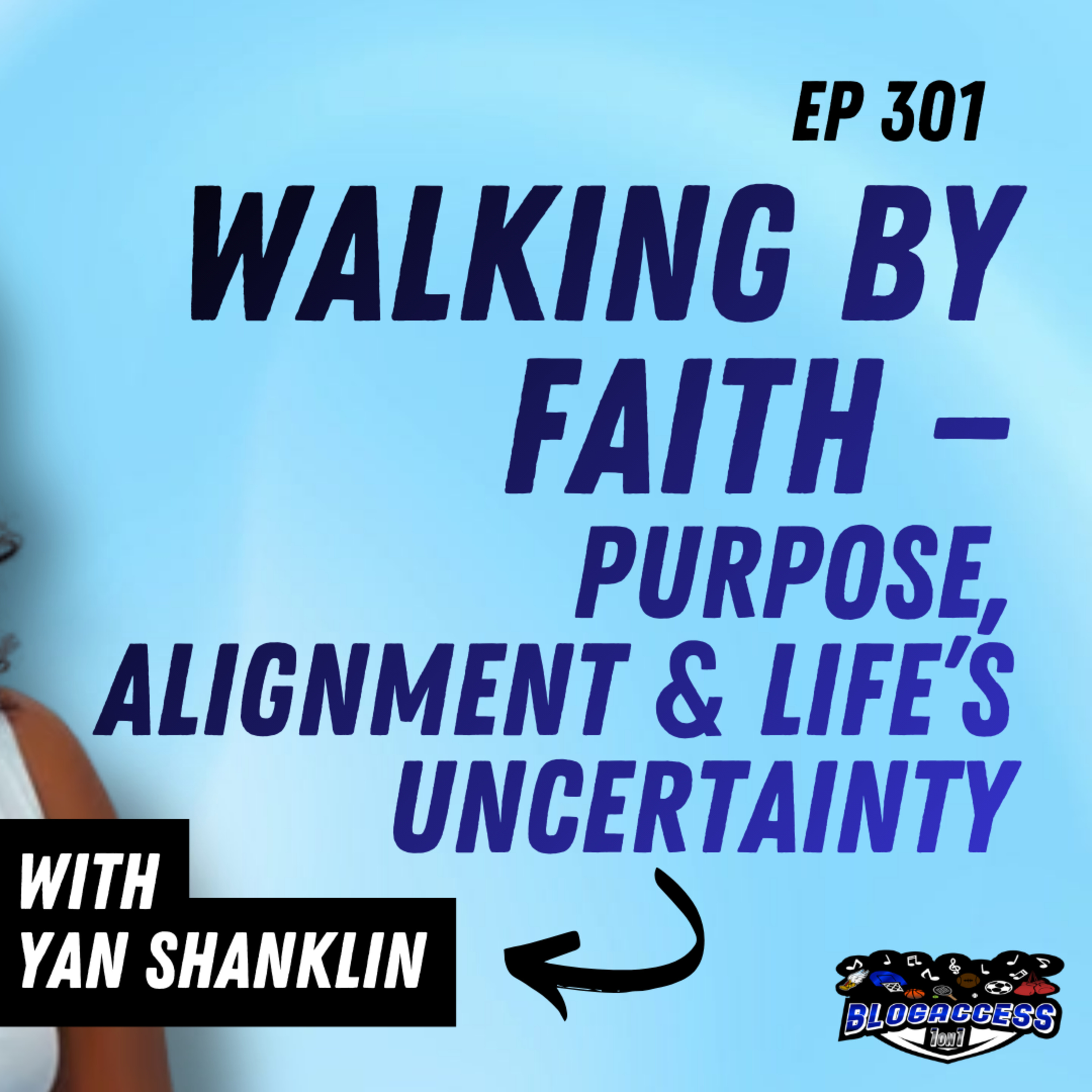 Walking by Faith - Purpose, Alignment & Life's Uncertainty with Yan Shanklin