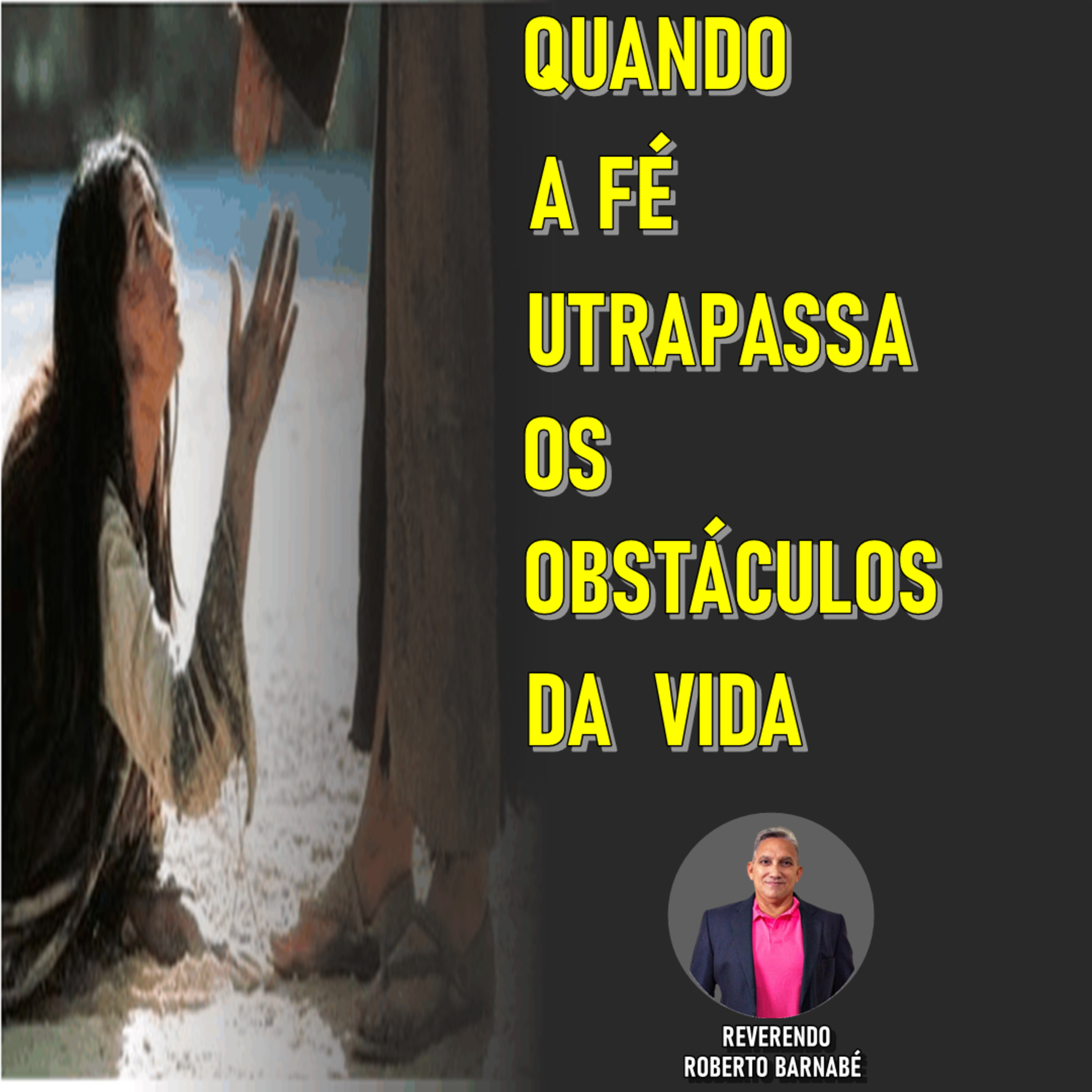 Quando a Fé ultrapassa os obstáculos da vida - Rev. Roberto Barnabé episode artwork