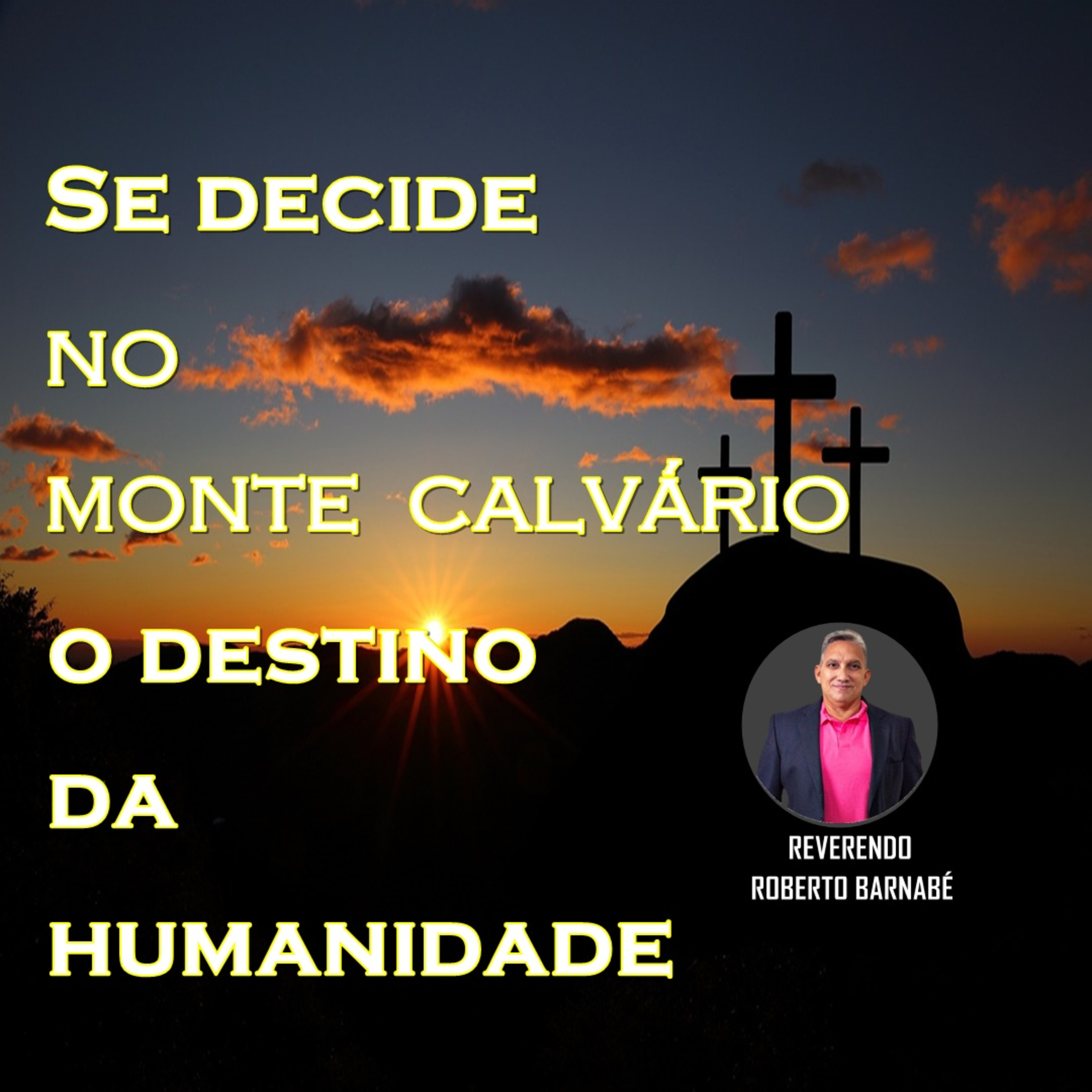 Se decide no monte calvário o destino da humanidade - Rev Roberto Barnabé episode artwork