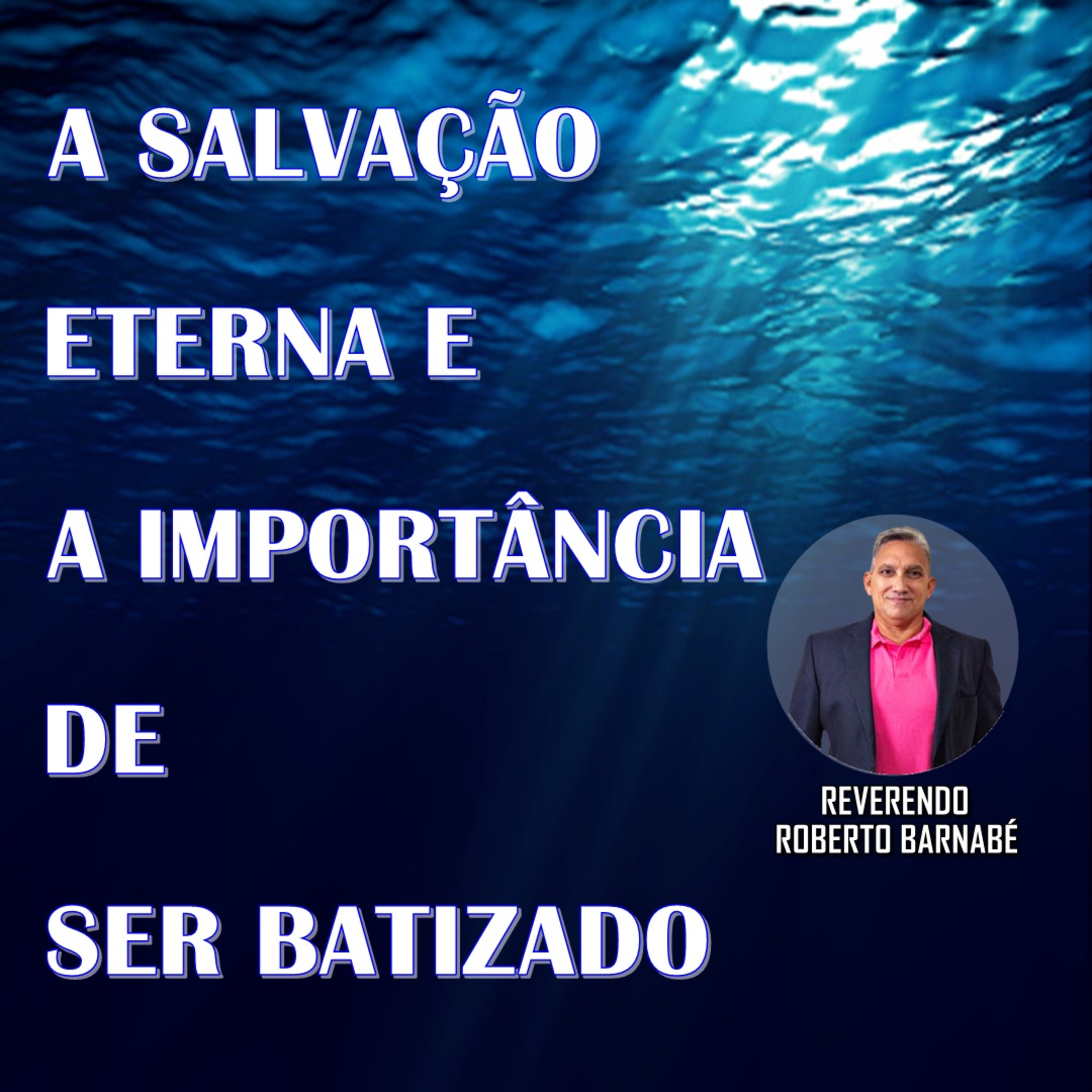 A salvação eterna e a importância de ser batizado - Rev. Roberto Barnabé episode artwork