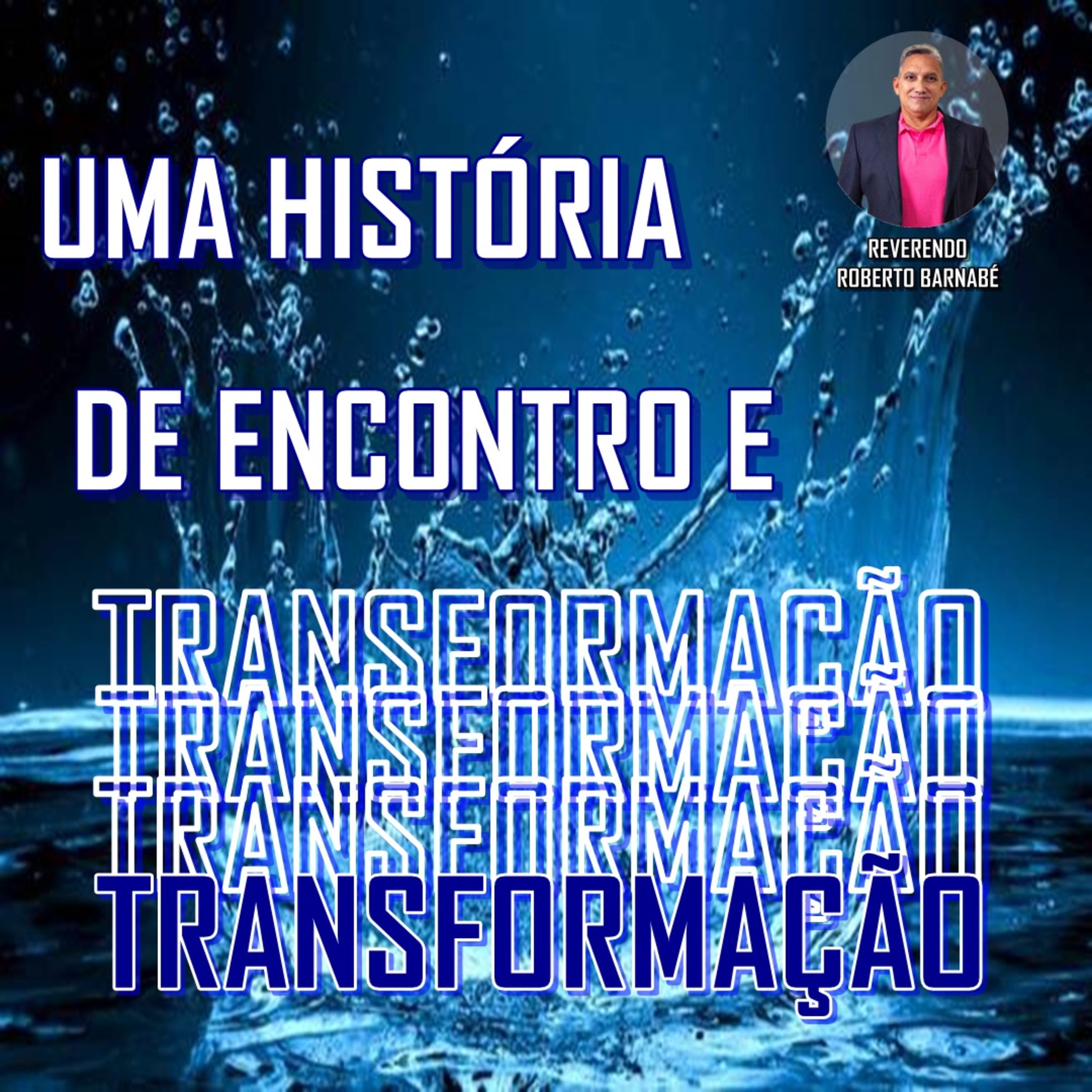 Uma História de Encontro e Transformação - Rev. Roberto Barnabé episode artwork