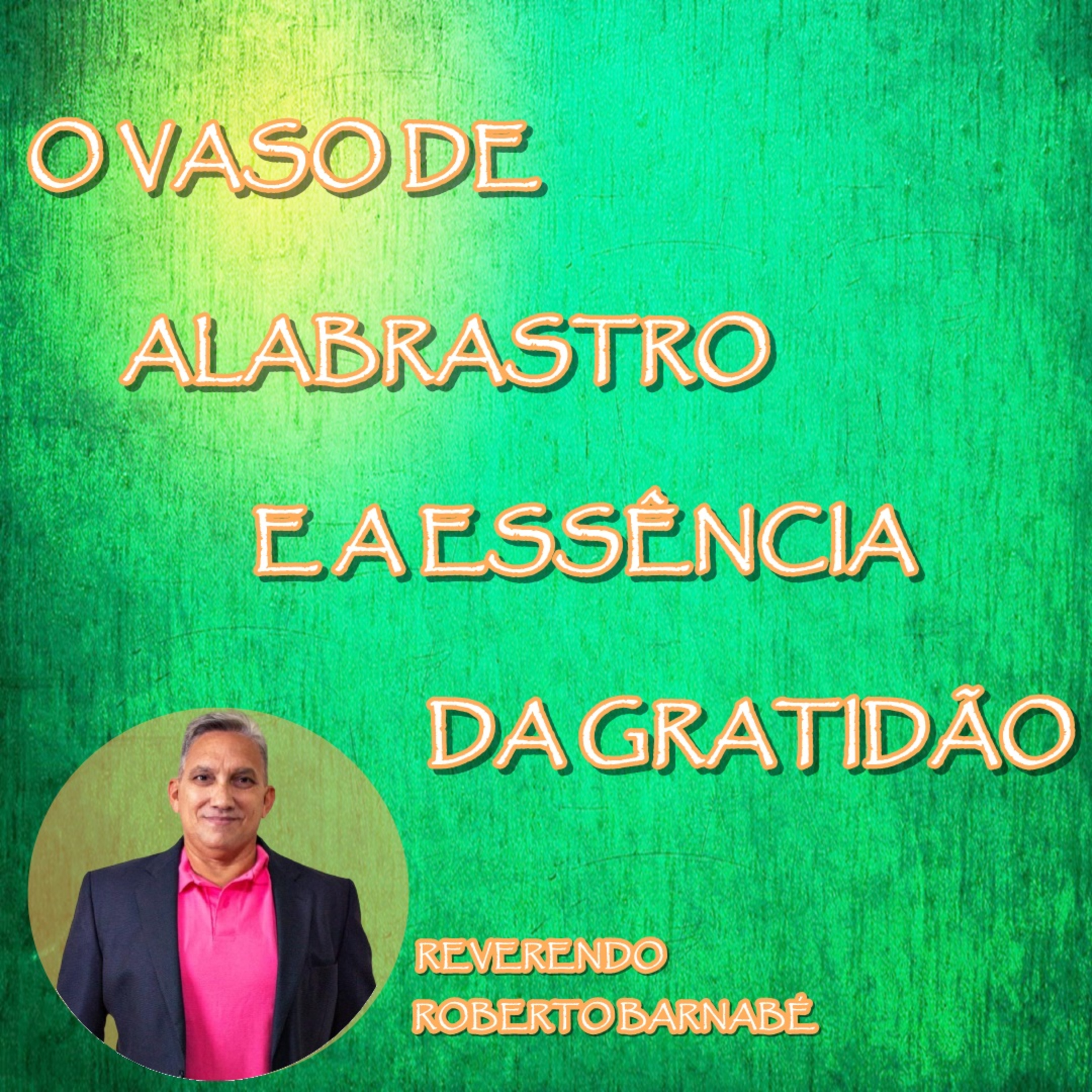 O Vaso de Alabastro e a Essência da Gratidão episode artwork