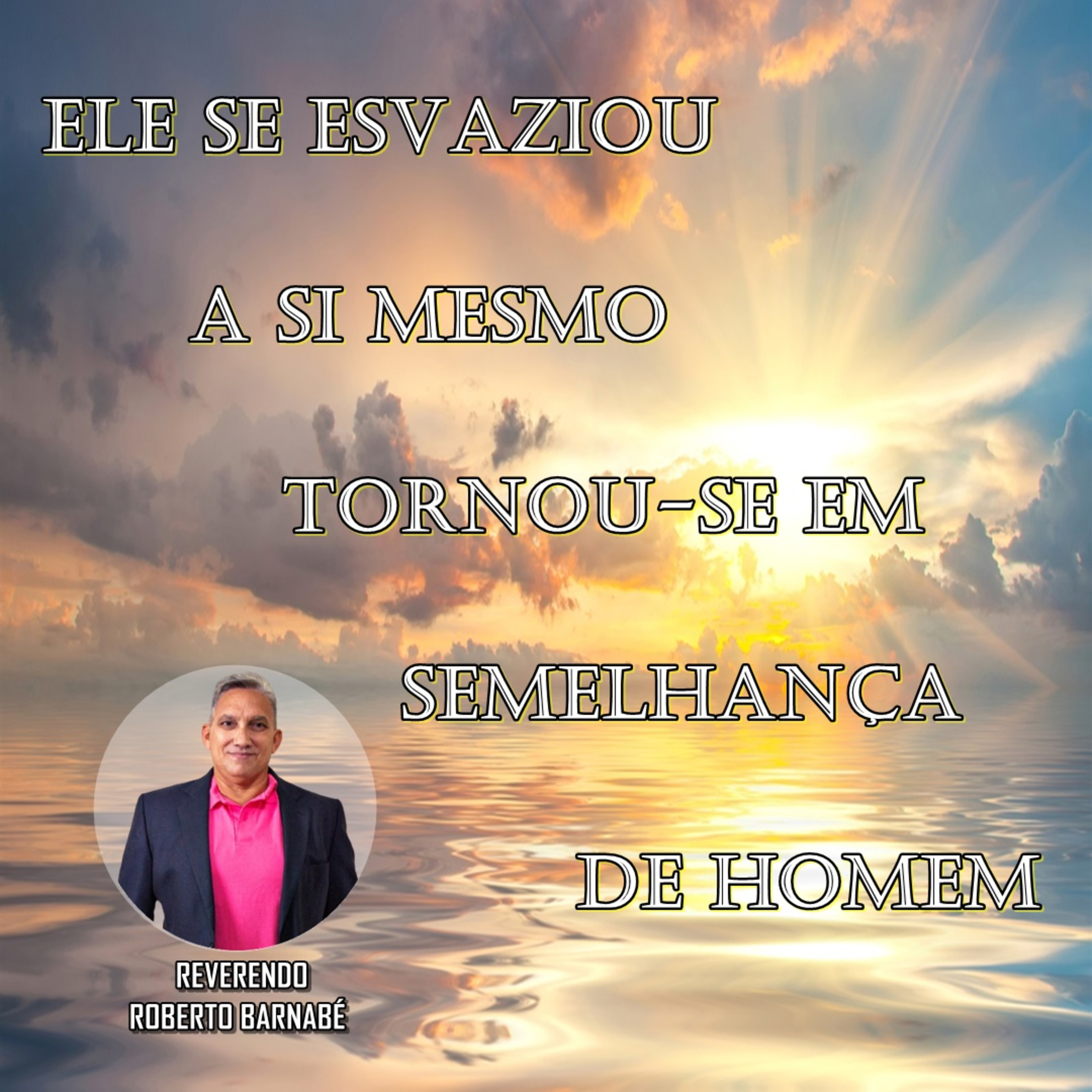 Ele se esvaziou a si mesmo tornou se em semelhança de homem - Rev. Roberto Barnabé episode artwork