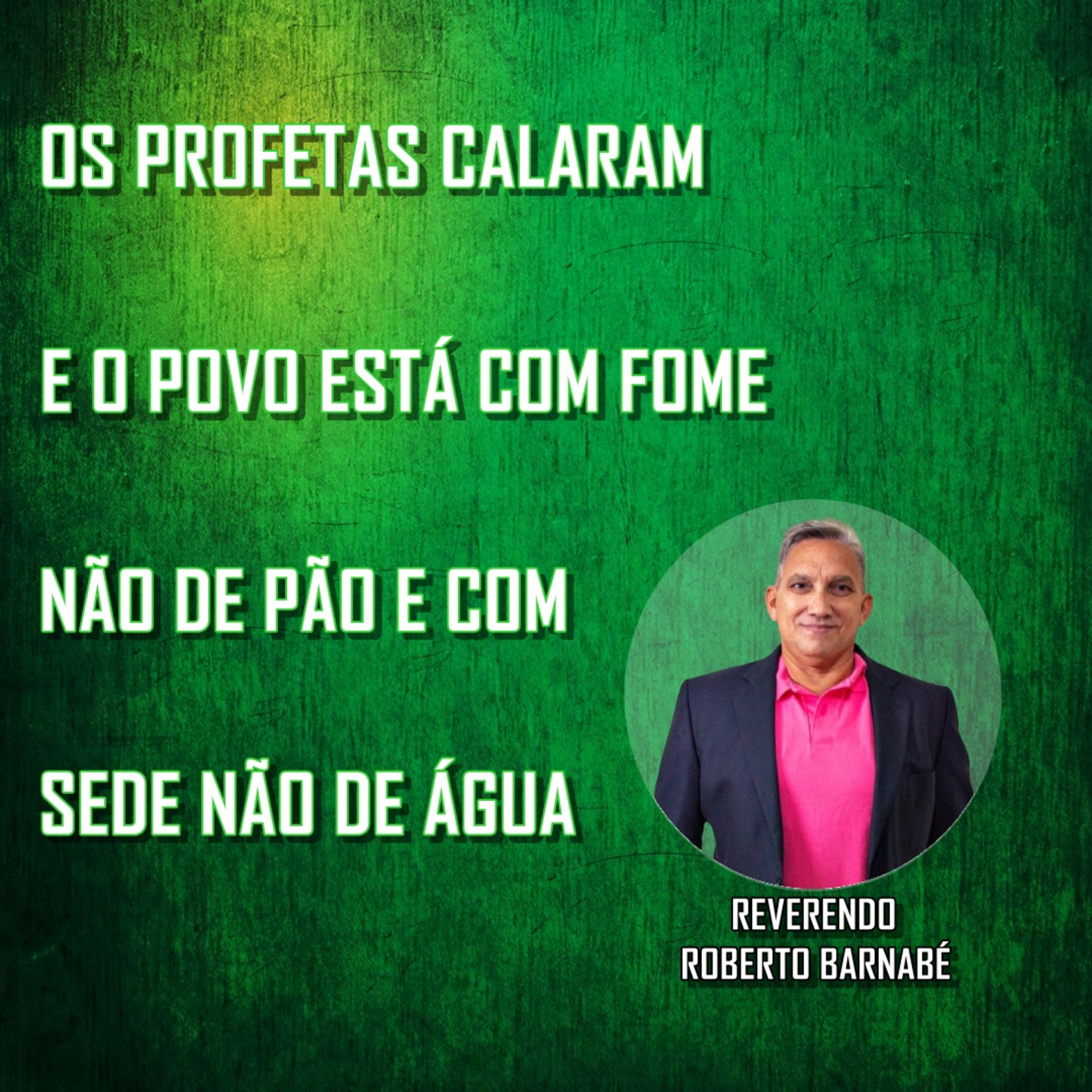 Os profetas calaram e o povo está com fome não de pão e com sede não de água - Rev. Roberto Barnabé episode artwork