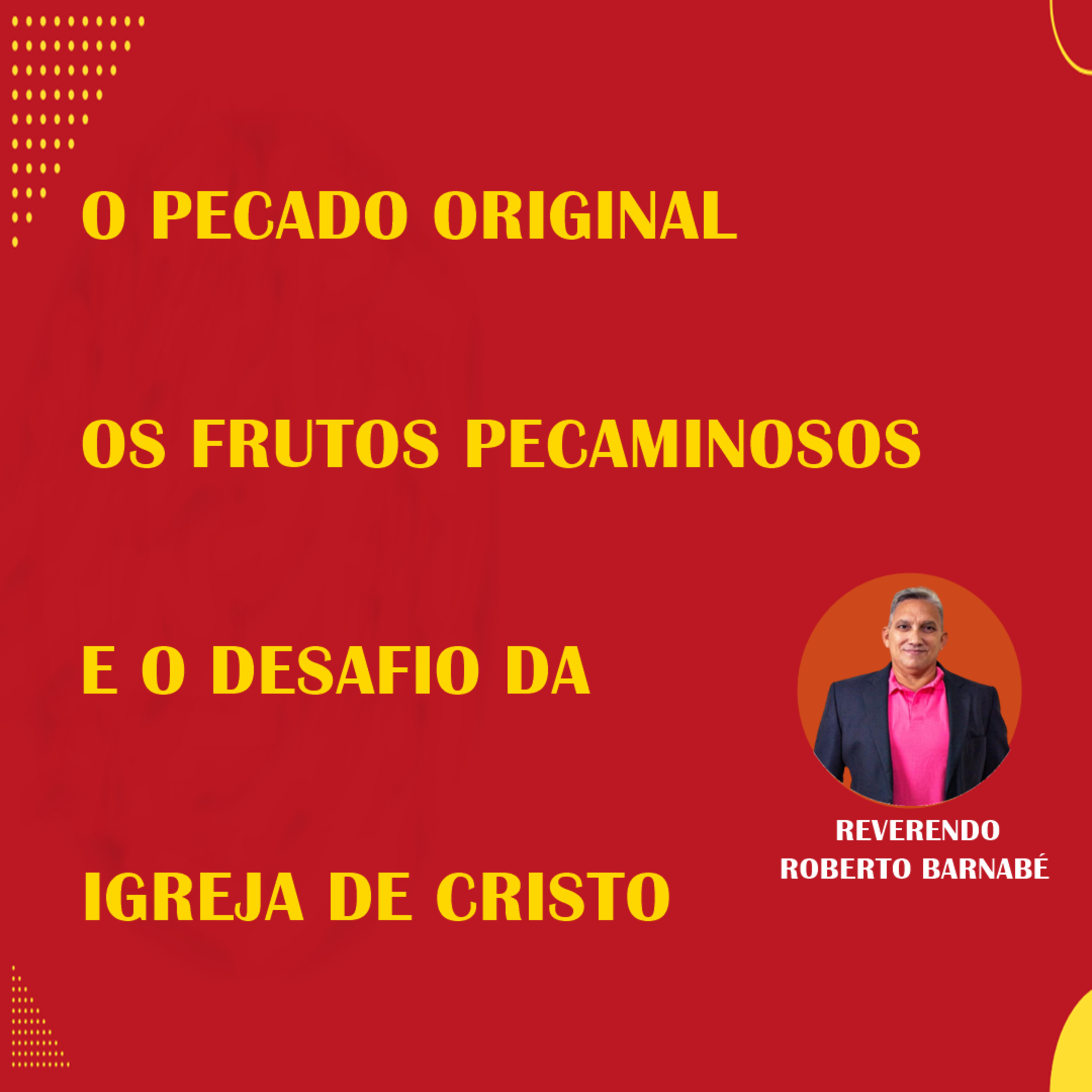 O pecado original os frutos pecaminosos e o desafio da Igreja de Cristo - Rev. Roberto Barnabé episode artwork