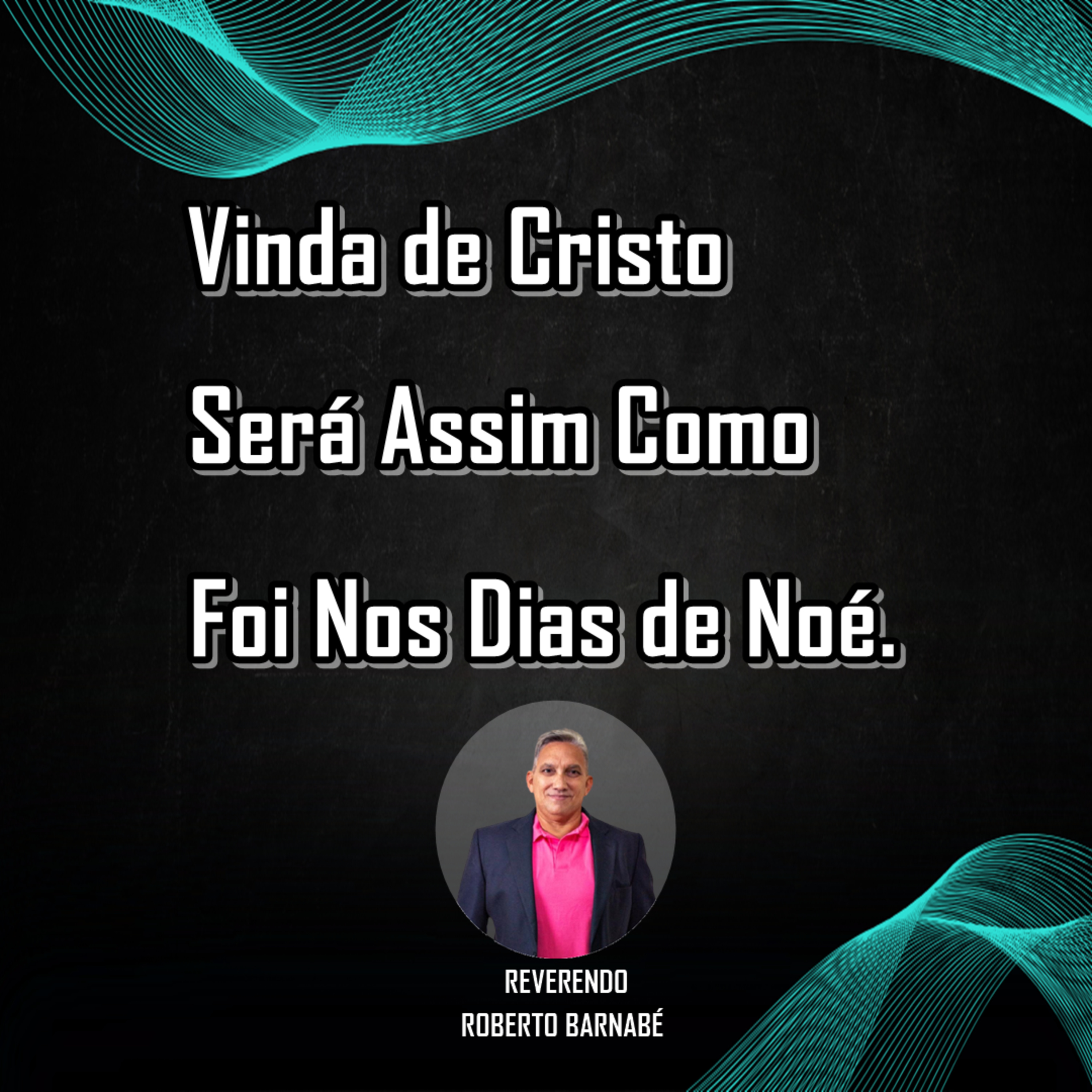 Vinda de Cristo Será Assim Como Foi Nos Dias de Noé - Rev. Roberto Barnabé episode artwork
