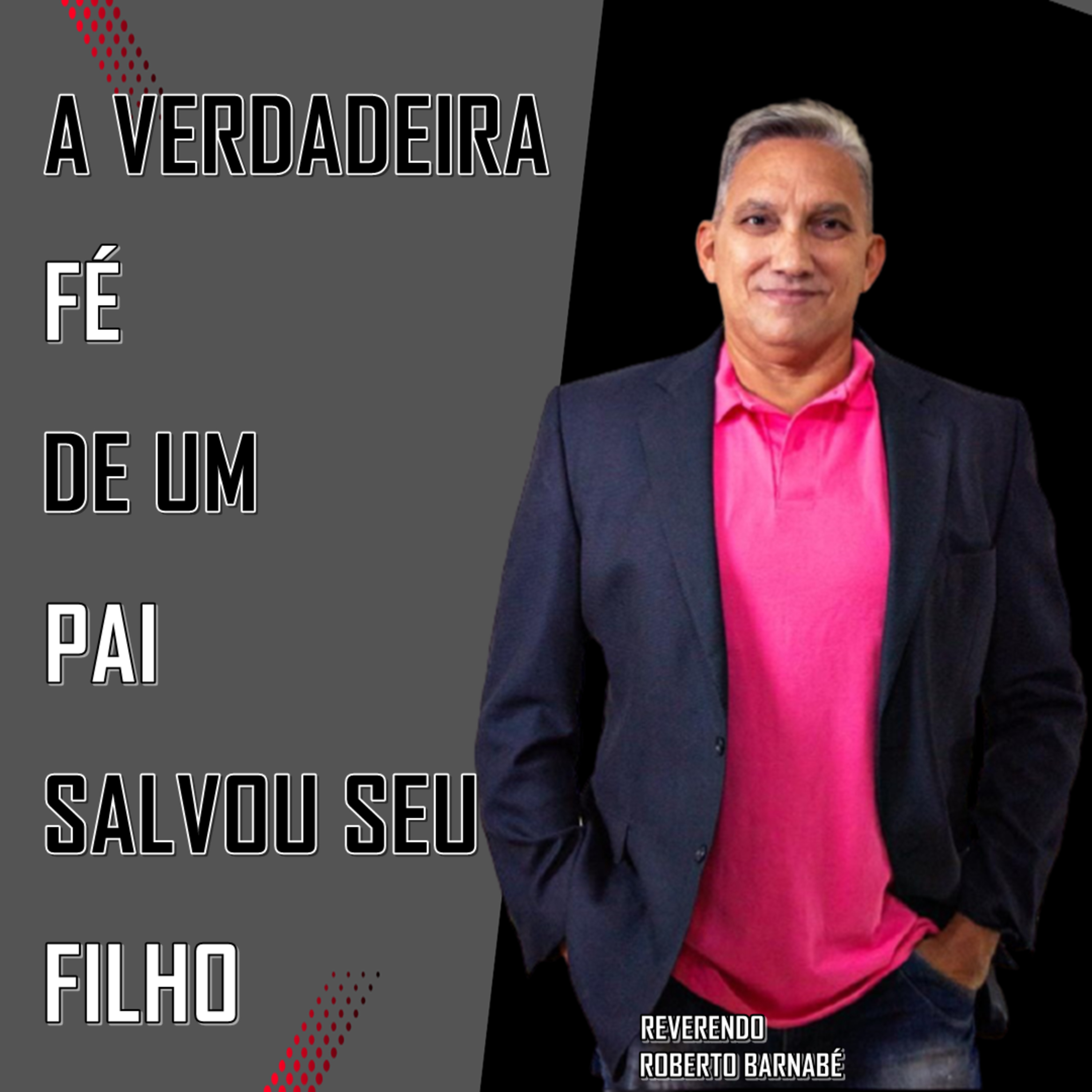 A verdadeira fé de um pai salvou seu filho - Rev. Roberto Barnabé episode artwork