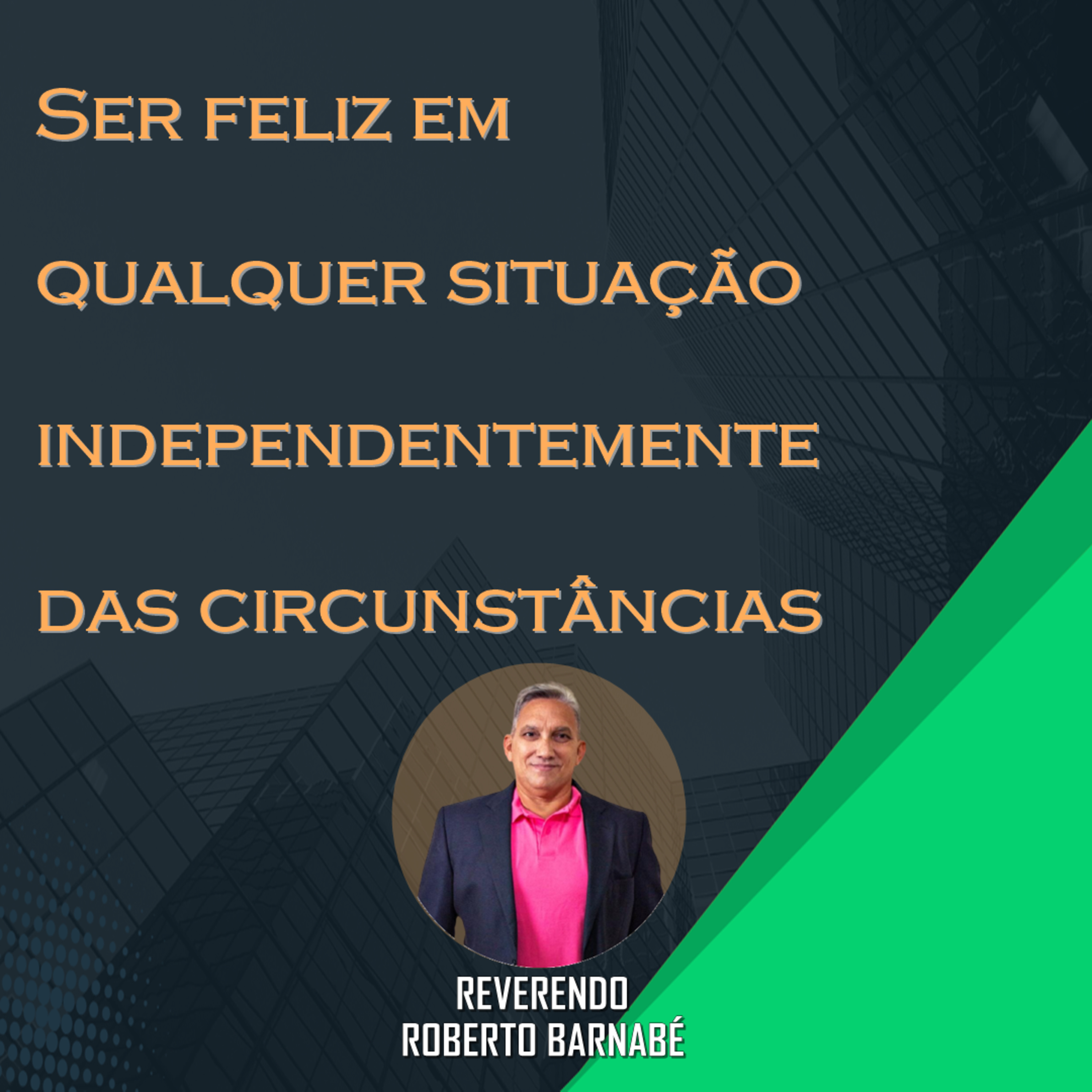 Ser feliz em qualquer situação independentemente das circunstâncias - Rev. Roberto Barnabé episode artwork