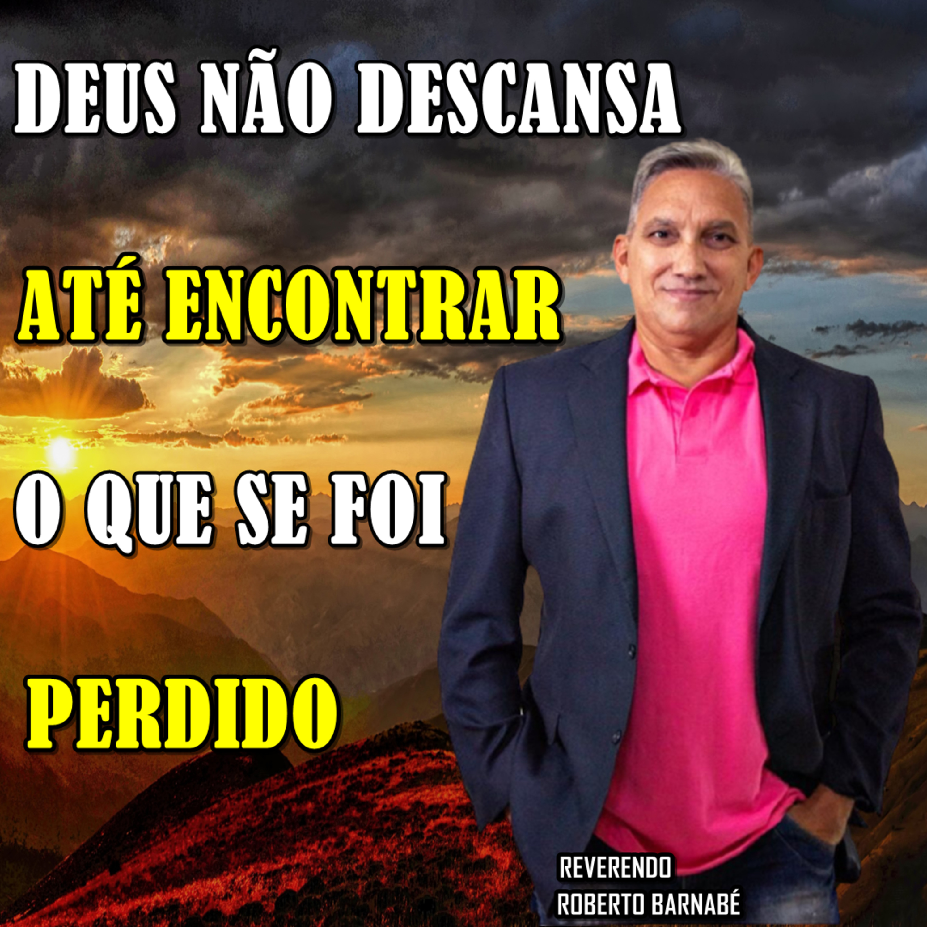 Deus não descansa até encontrar o que se foi perdido - Rev. Roberto Barnabé episode artwork