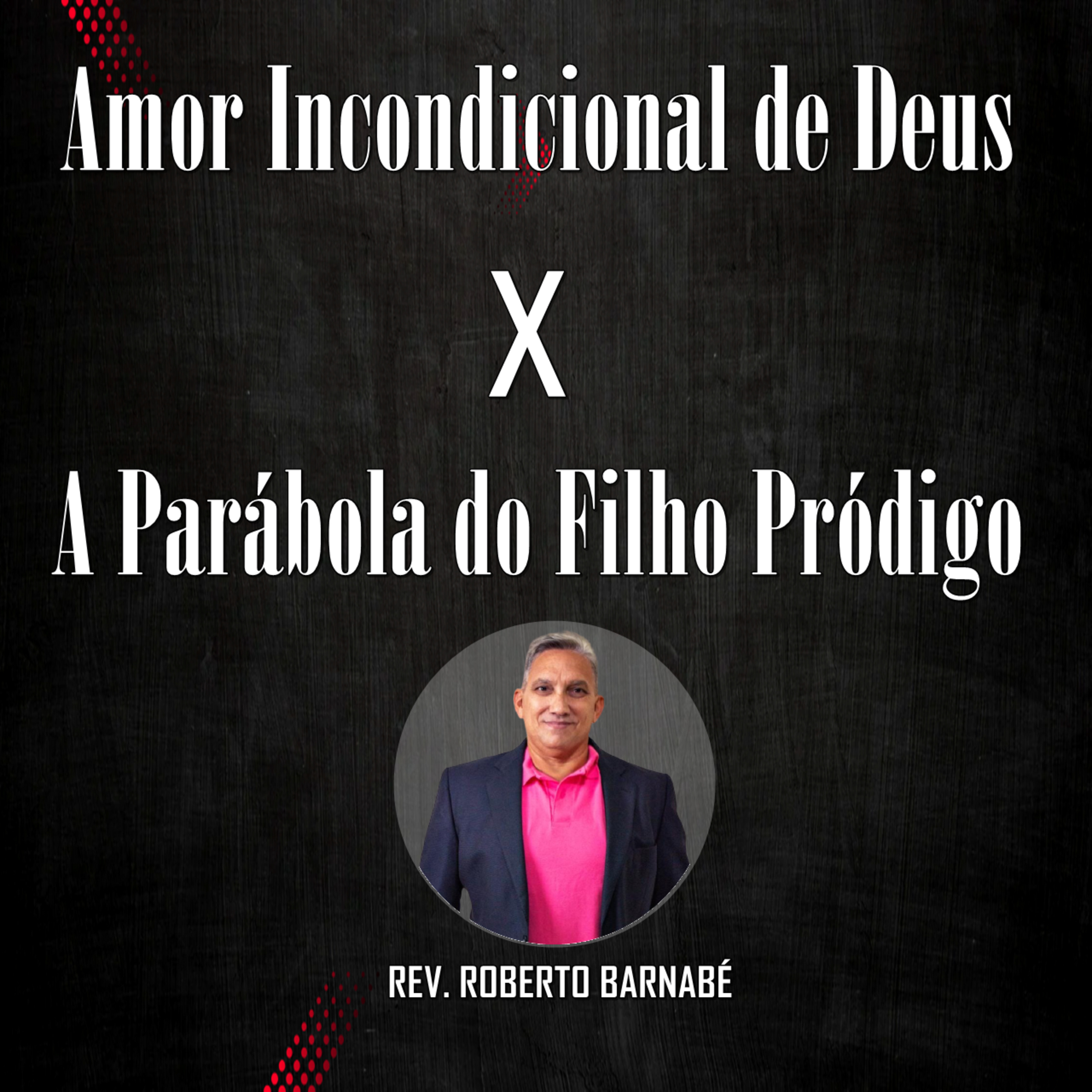 Amor incondicional de Deus x a parábola do filho pródigo - Rev. Roberto Barnabé episode artwork