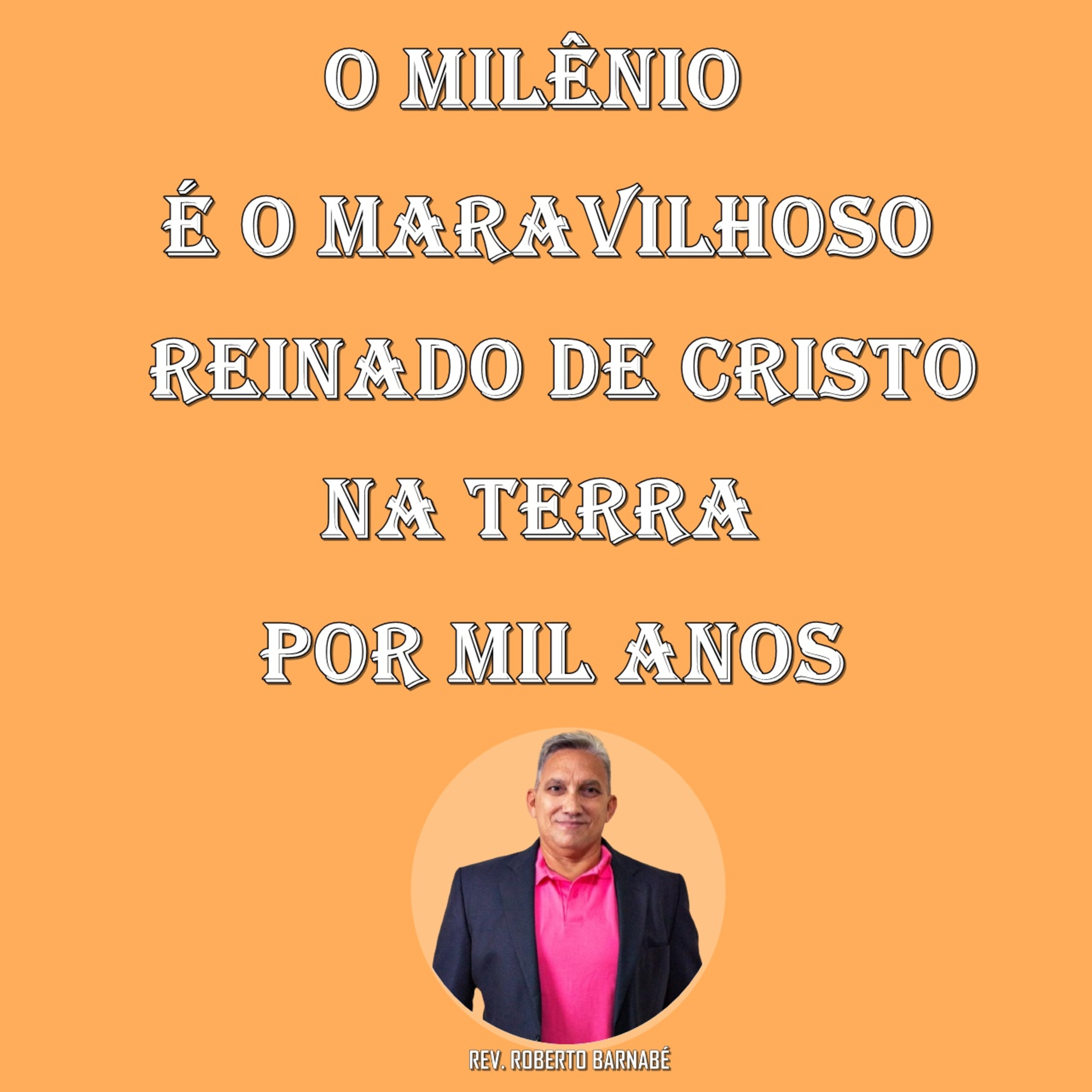 O Milênio é o maravilhoso reinado de Cristo na Terra - Rev. Roberto Barnabé episode artwork