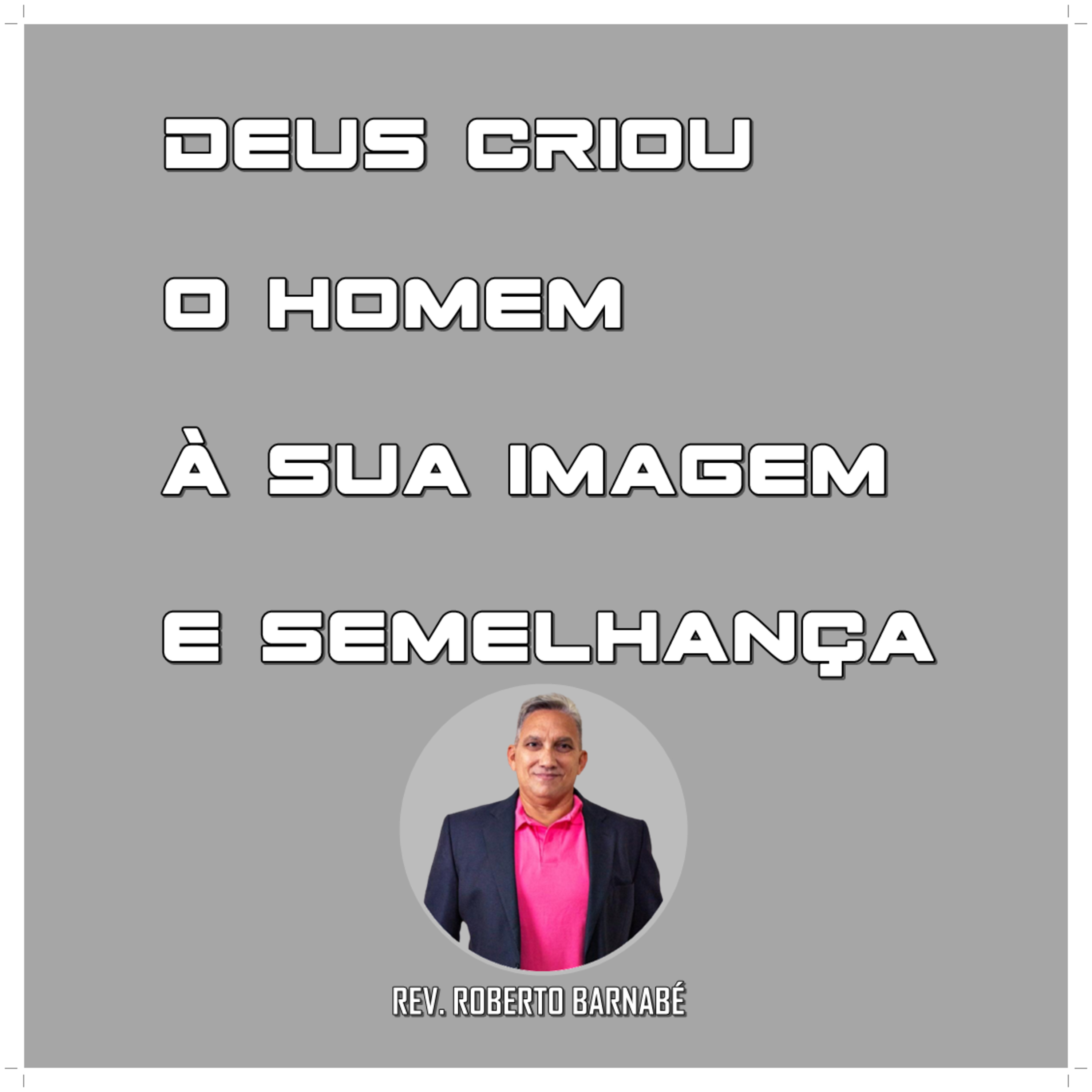 Deus criou o homem à sua imagem e semelhança - Rev. Roberto Barnabé episode artwork