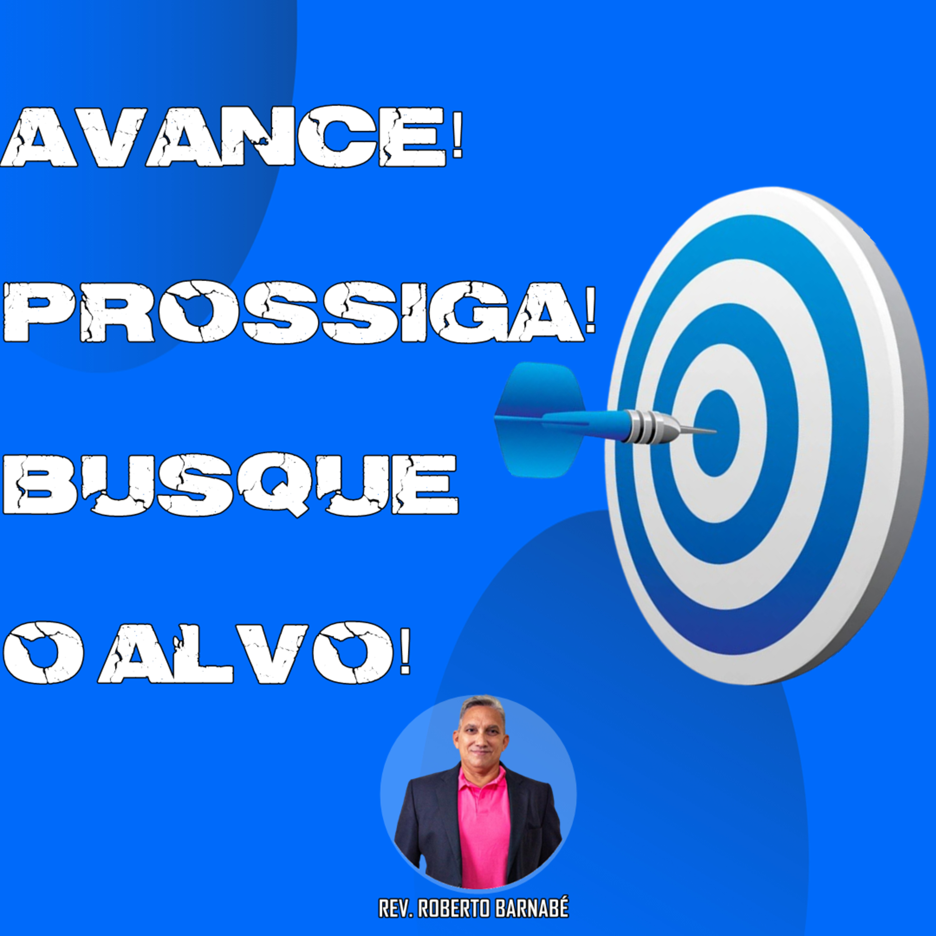 Avance! Prossiga! Busque O Alvo! - Rev. Roberto Barnabé episode artwork