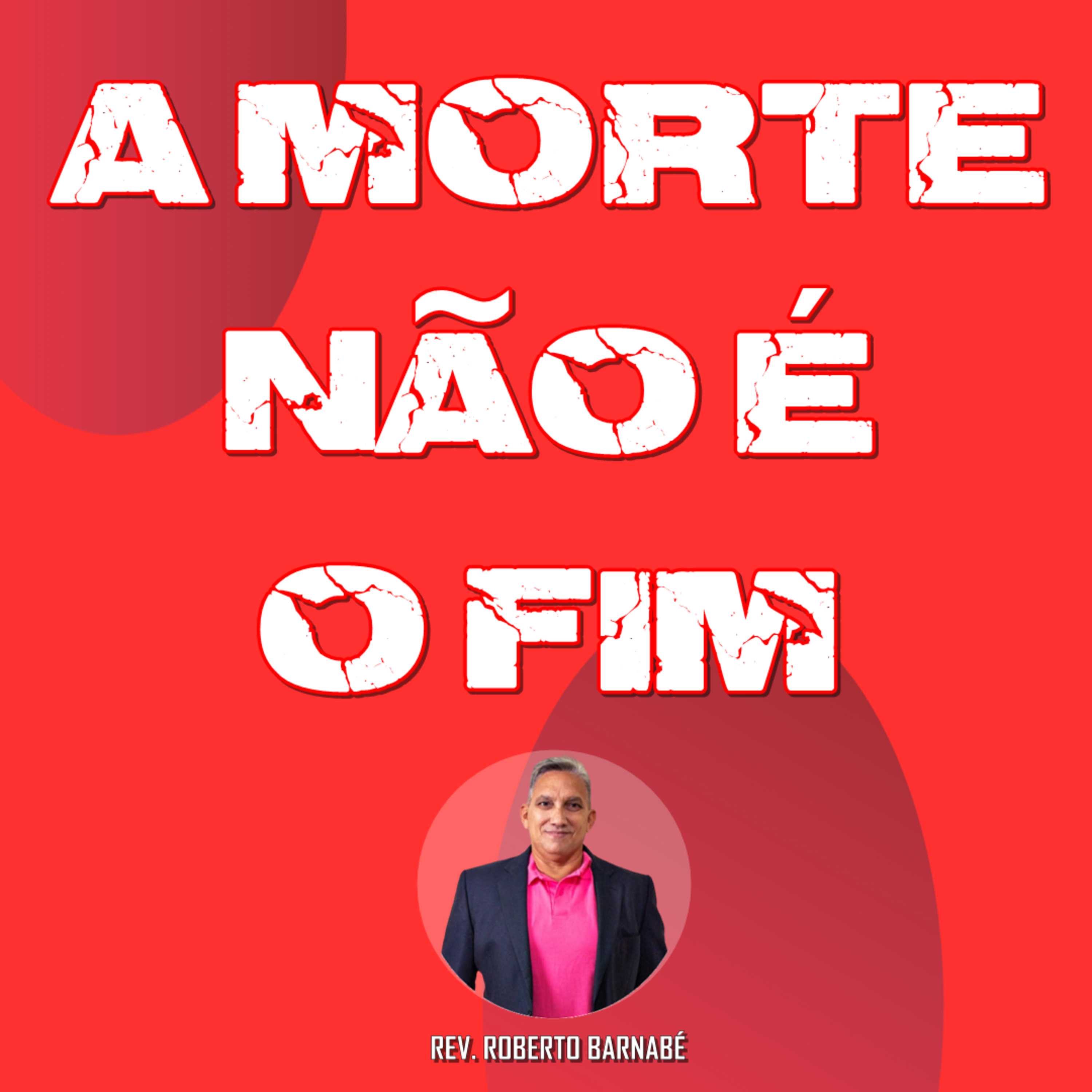 A Morte não é o fim - Rev. Roberto Barnabé episode artwork