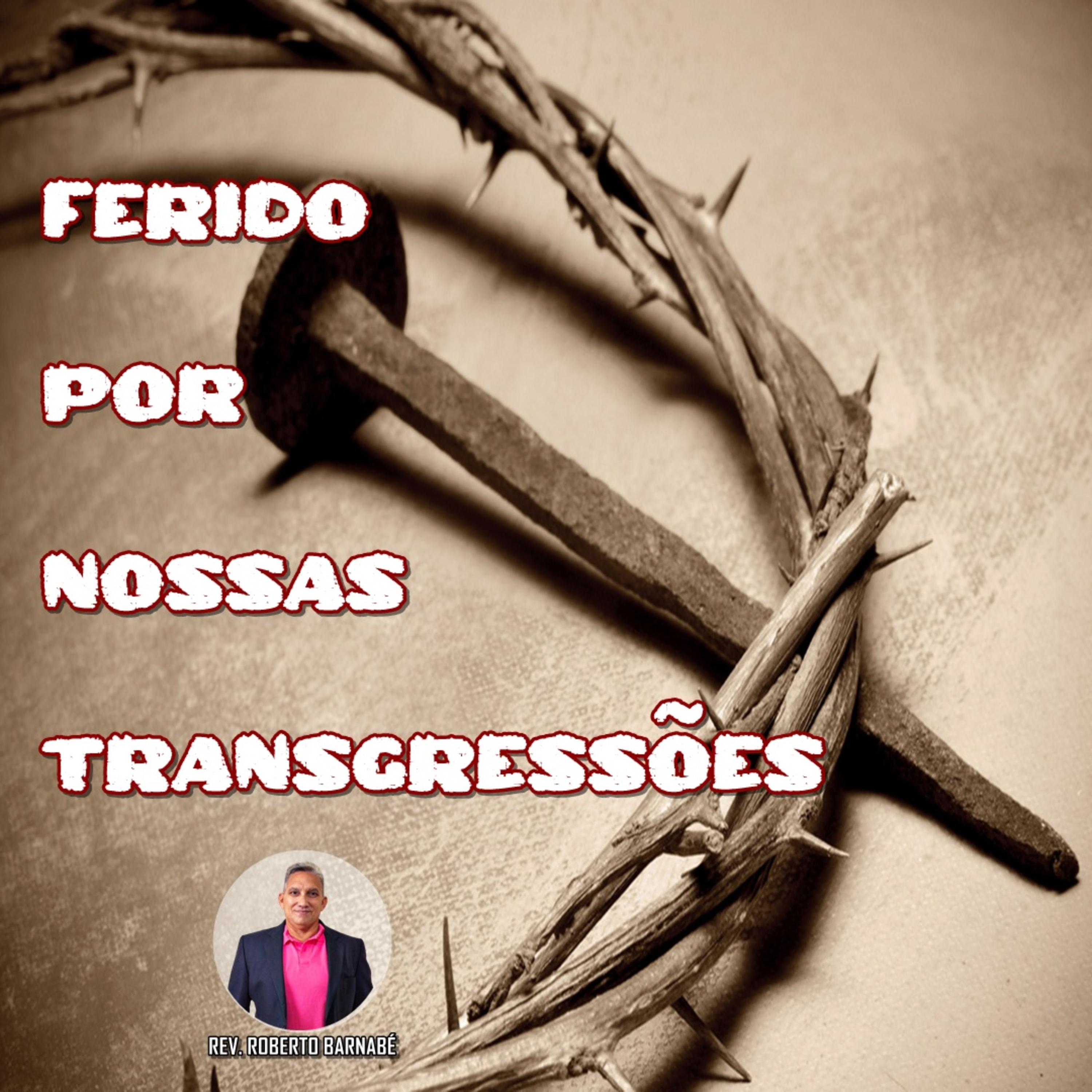 Ferido por Nossas Transgressões - Rev. Roberto Barnabé episode artwork