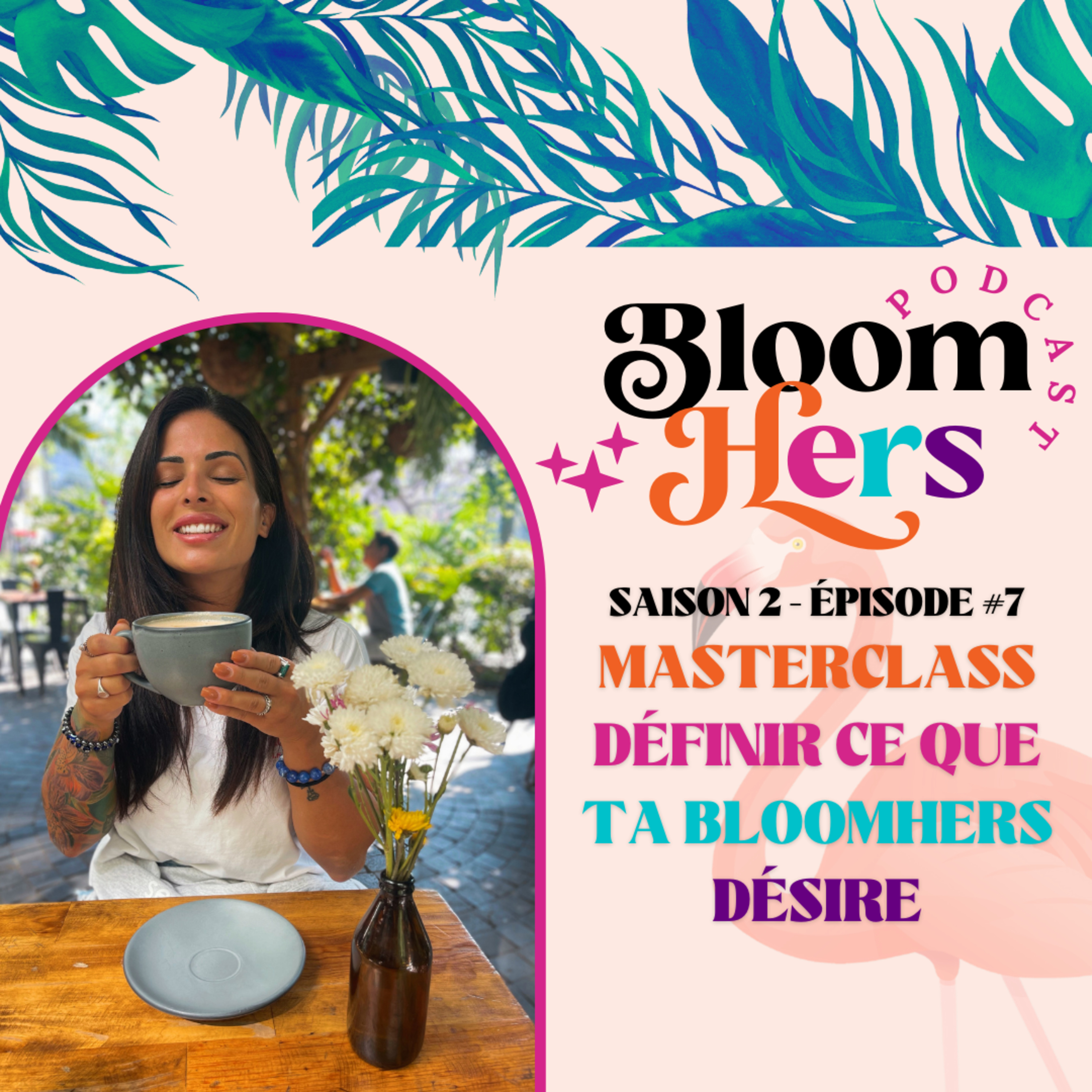 #17 - MASTERCLASS - DÉFINIR CE QUE TA BLOOMHERS DÉSIRE
