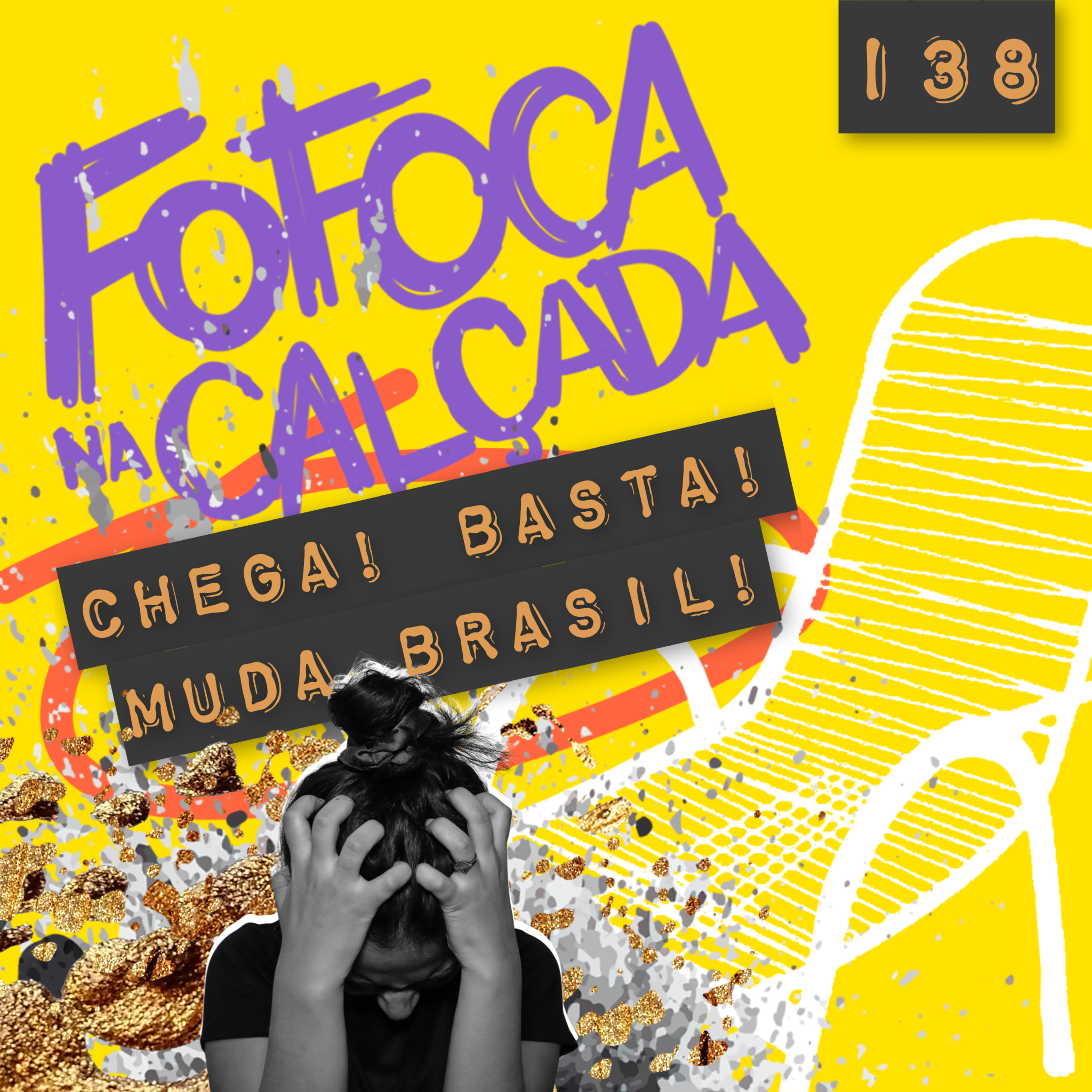 CHEGA! BASTA! MUDA BRASIL! | Fofoca Na Calçada CHEGA! BASTA! MUDA BRASIL! | Fofoca Na Calçada