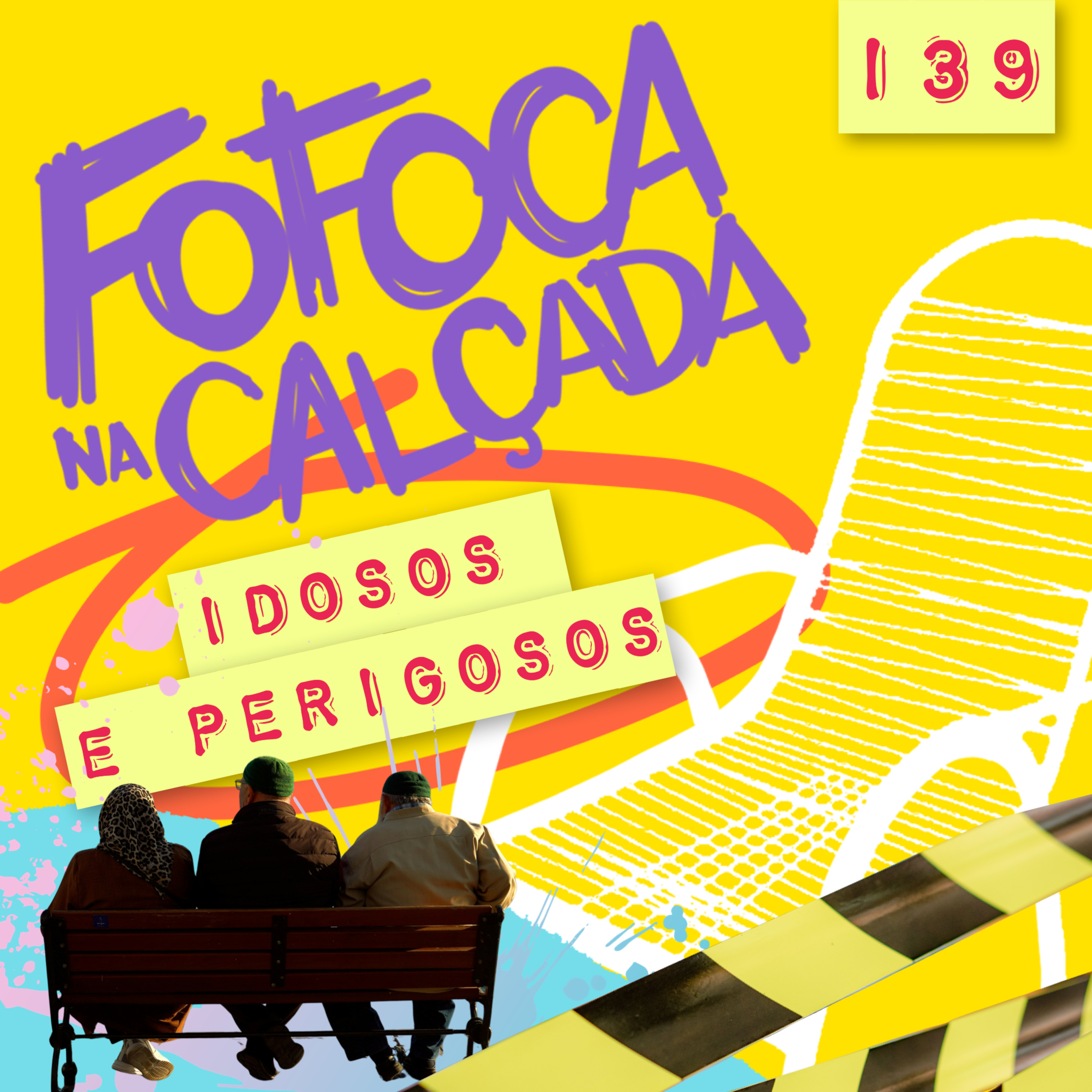 IDOSOS E PERIGOSOS | Fofoca Na Calçada