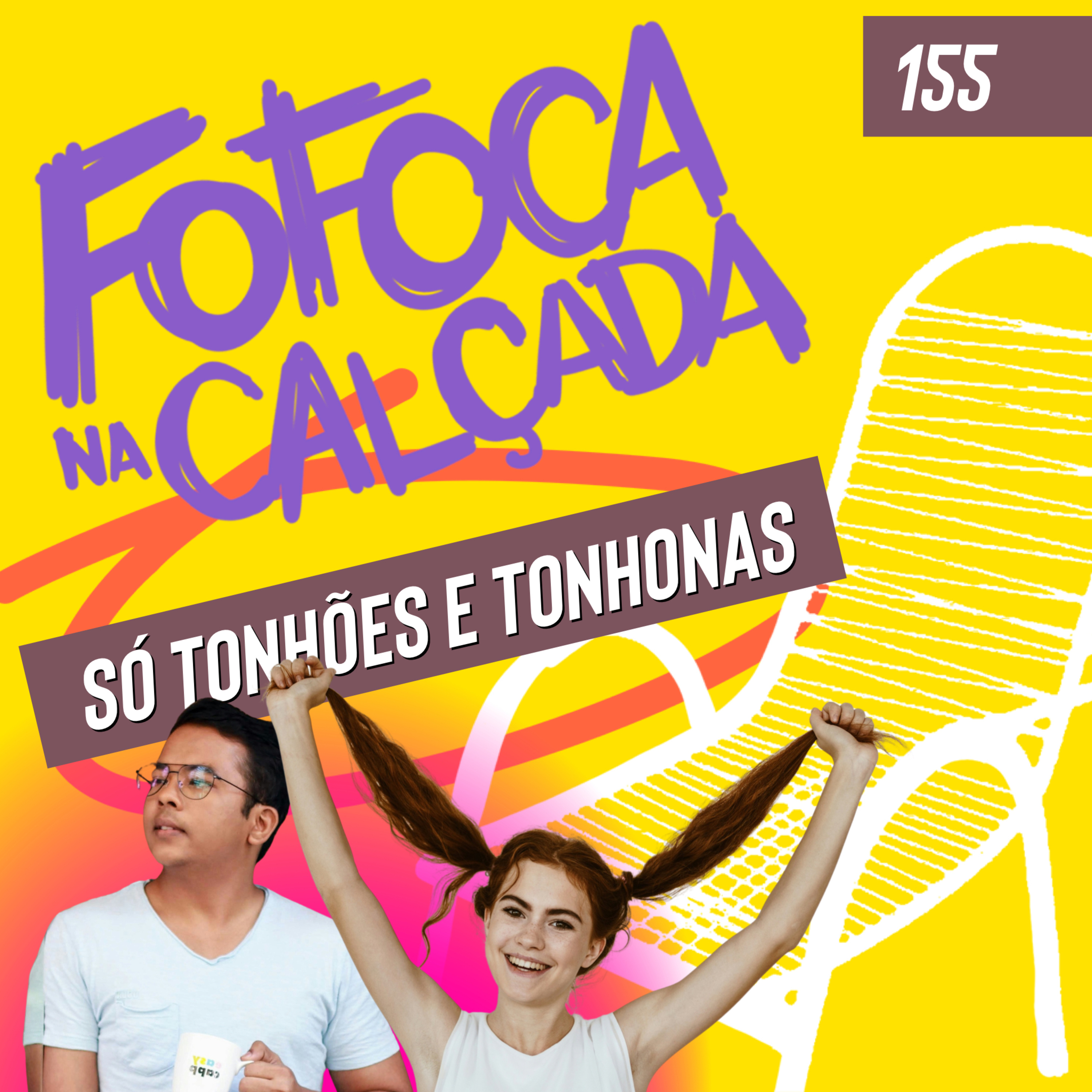 SÓ TONHÕES E TONHONAS | Fofoca Na Calçada