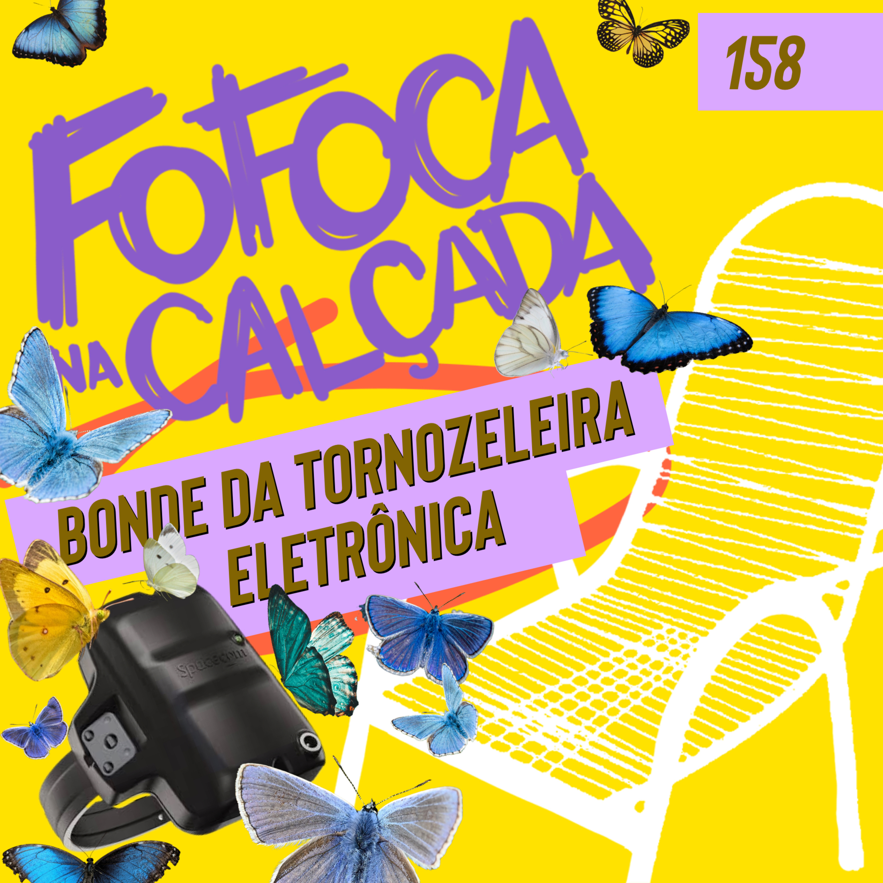 BONDE DA TORNOZELEIRA ELETRÔNICA | Fofoca Na Calçada