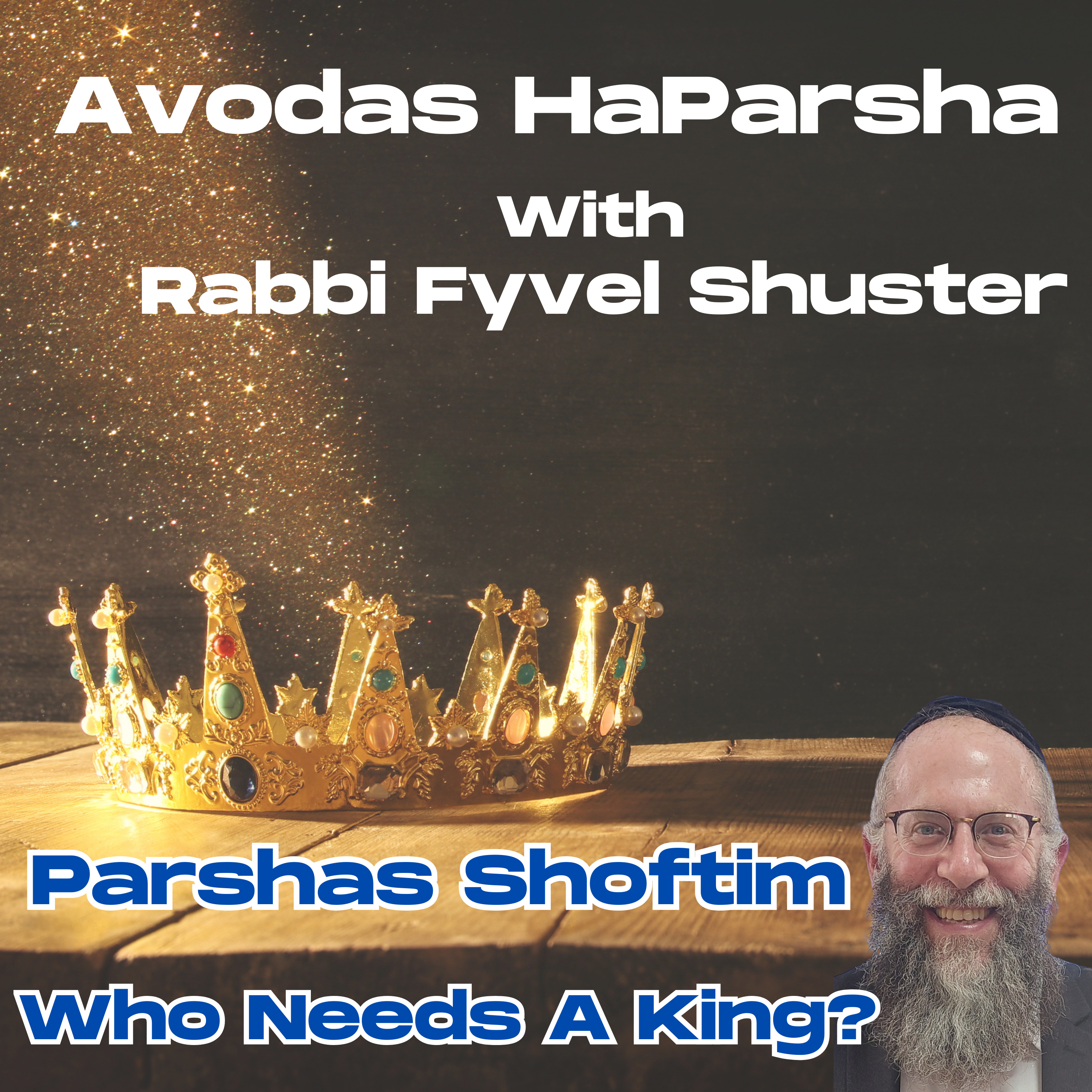 Who Needs A King? - Avodas HaParsha Parshas Shoftim episode artwork