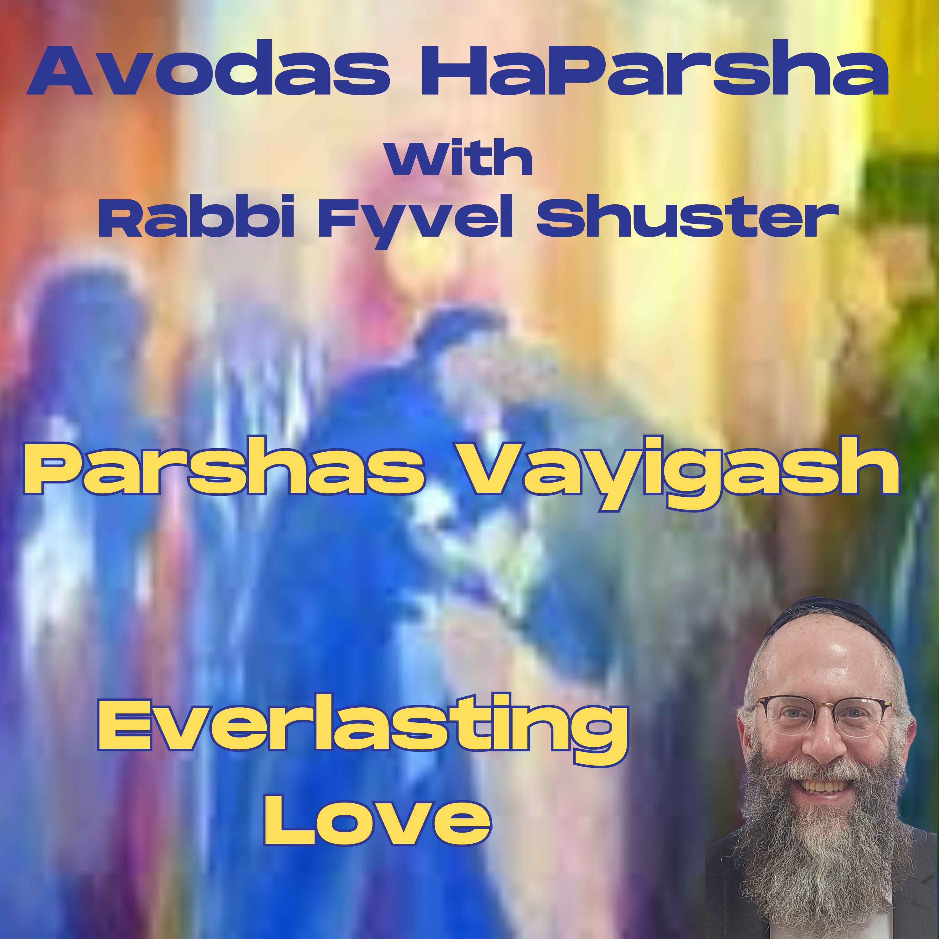 Everlasting Love - Avodas HaParsha Parshas Vayigash episode artwork