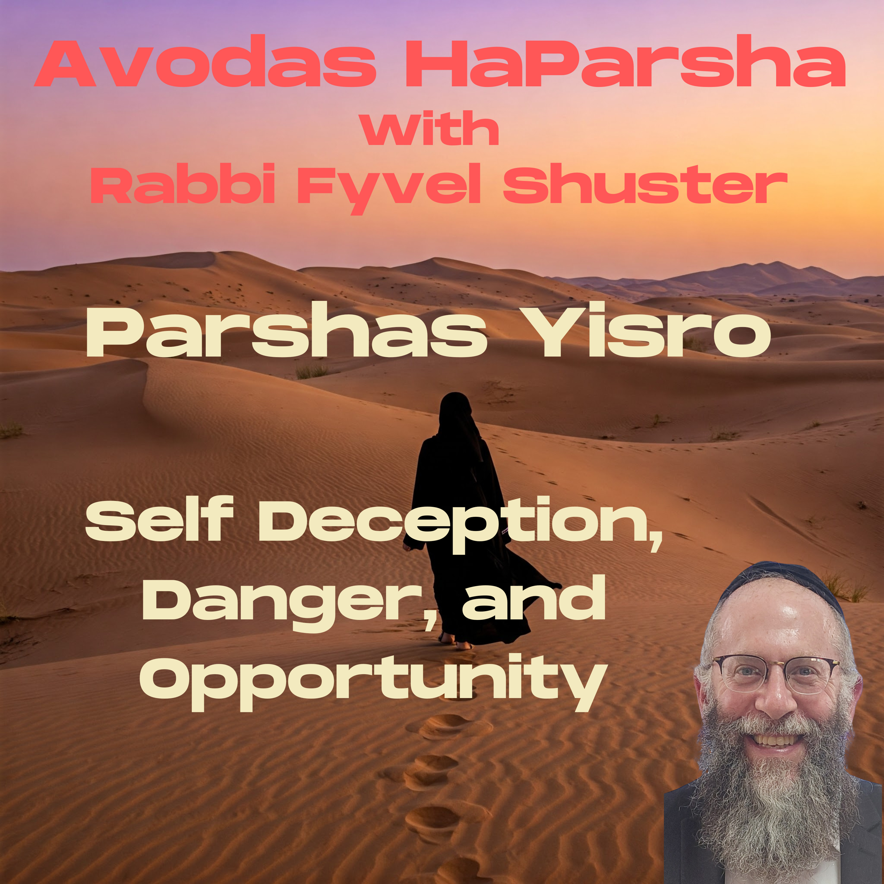 Self Deception, Danger, And Opportunity - Avodas HaParsha Parshas Yisro episode artwork