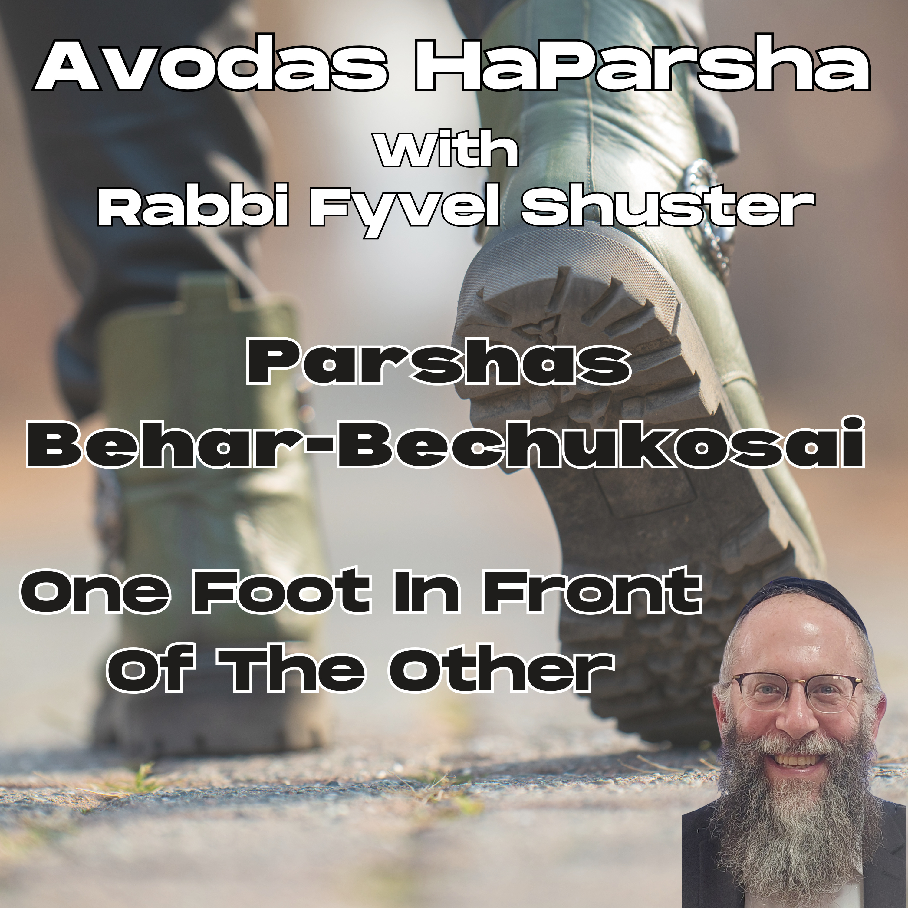 One Foot In Front Of The Other - Avodas HaParsha - Parshas Behar-Bechukosai episode artwork