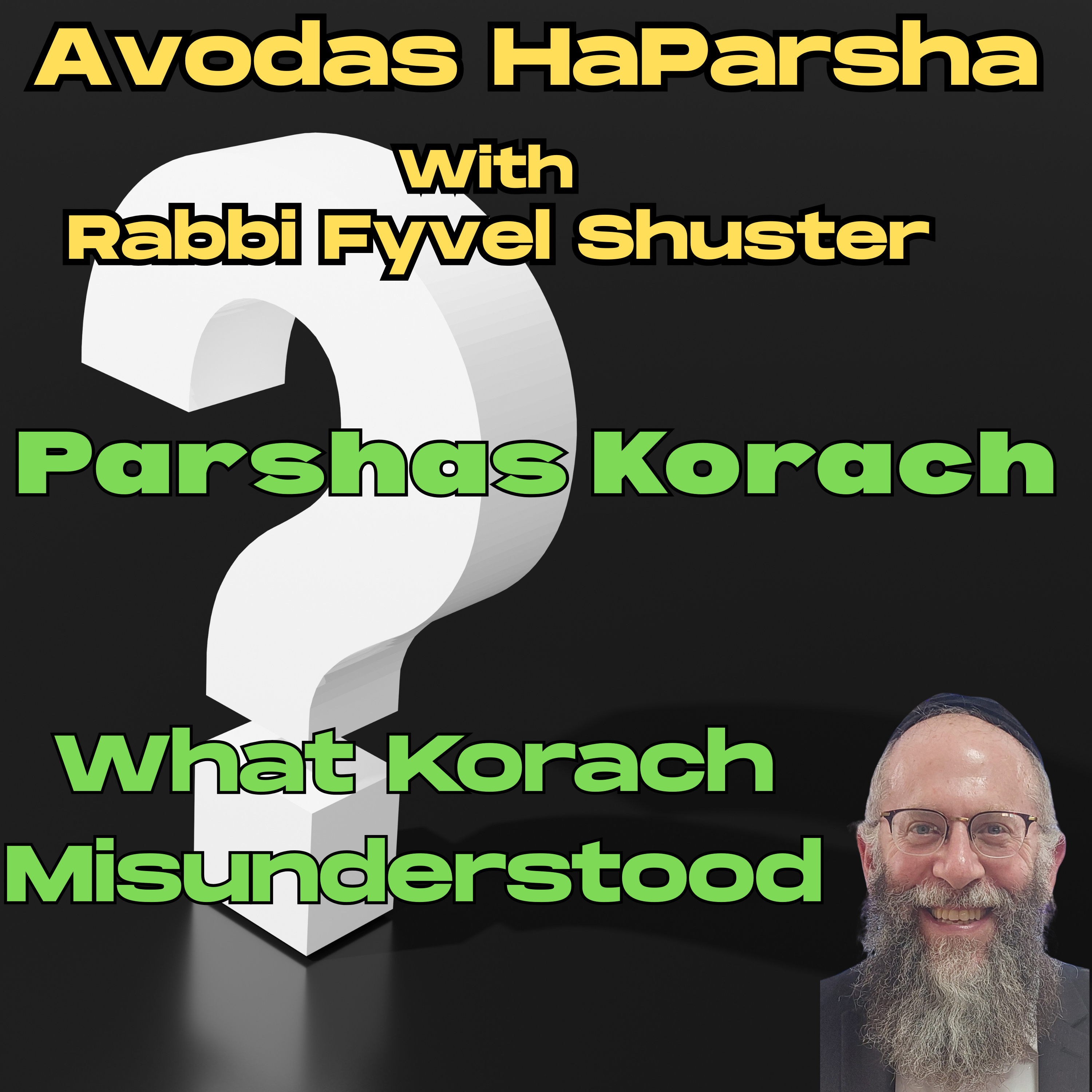What Korach Misunderstood - Avodas HaParsha - Parshas Korach episode artwork