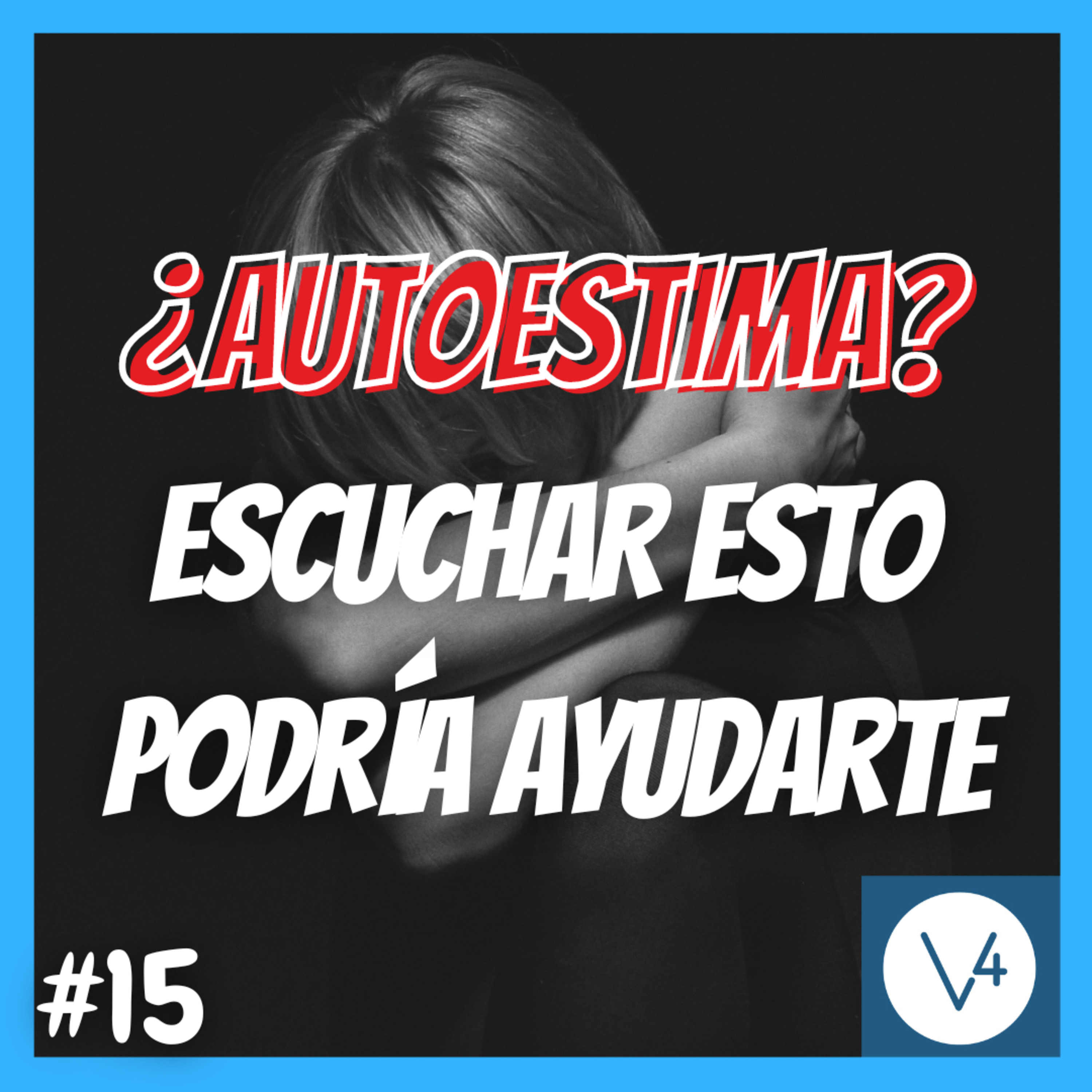 CONSTRUYE una AUTOESTIMA FUERTE: Deja atrás la inseguridad | V a la Cuarta #15
