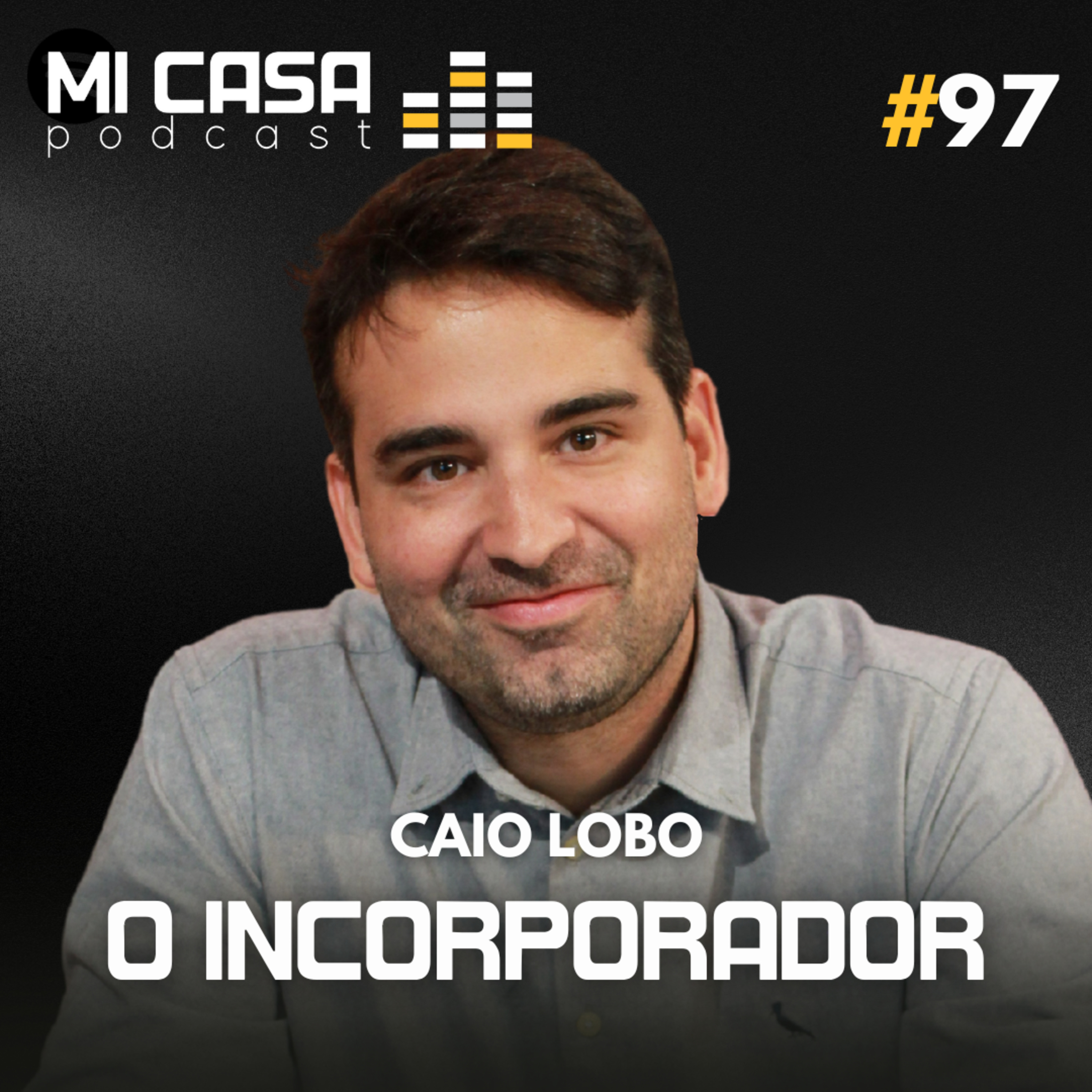 Mi Casa 97 | Como ganhar dinheiro com incorporação no mercado imobiliário com Caio Lobo, o Incorporador! episode artwork