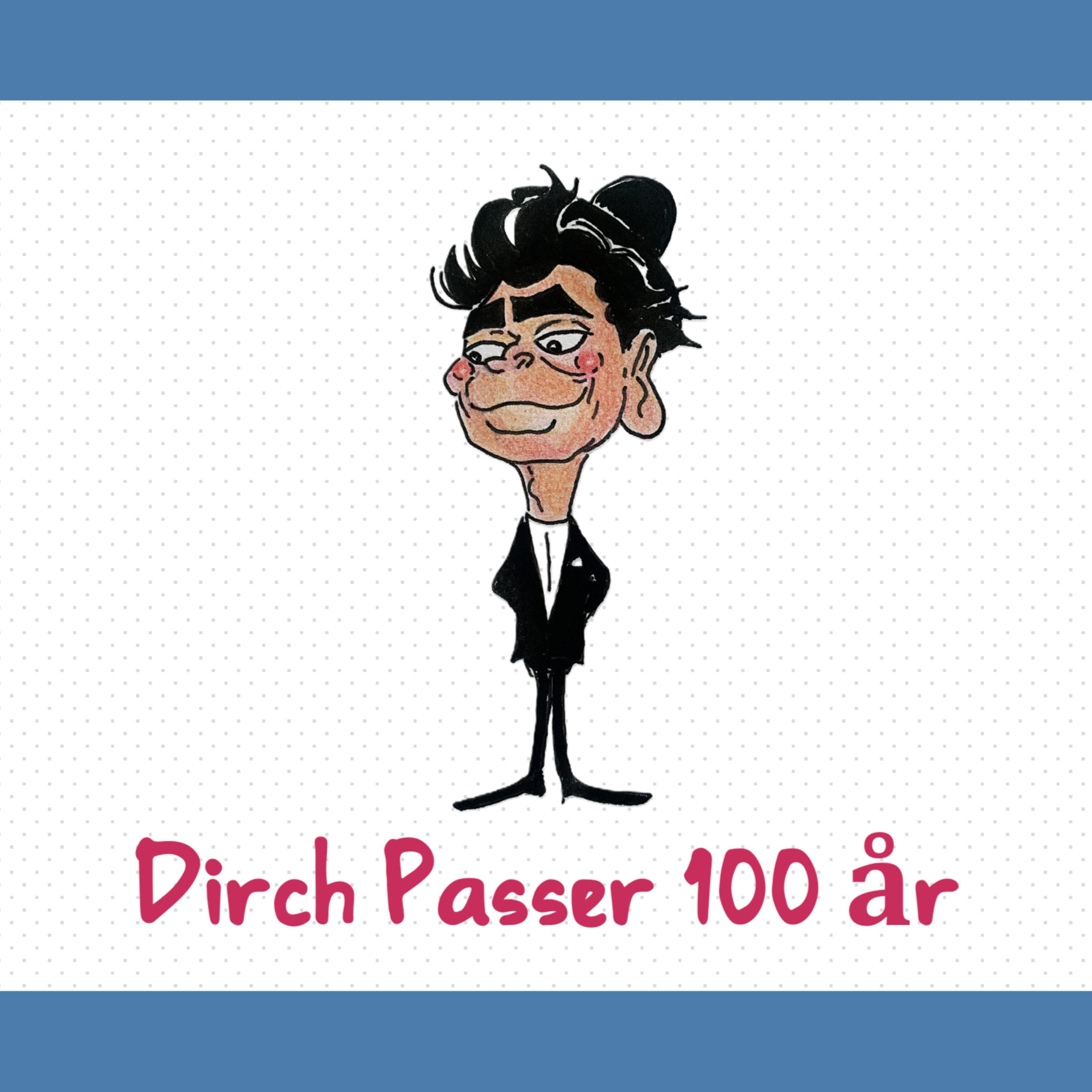 Dirch Passer 100 år - del 1