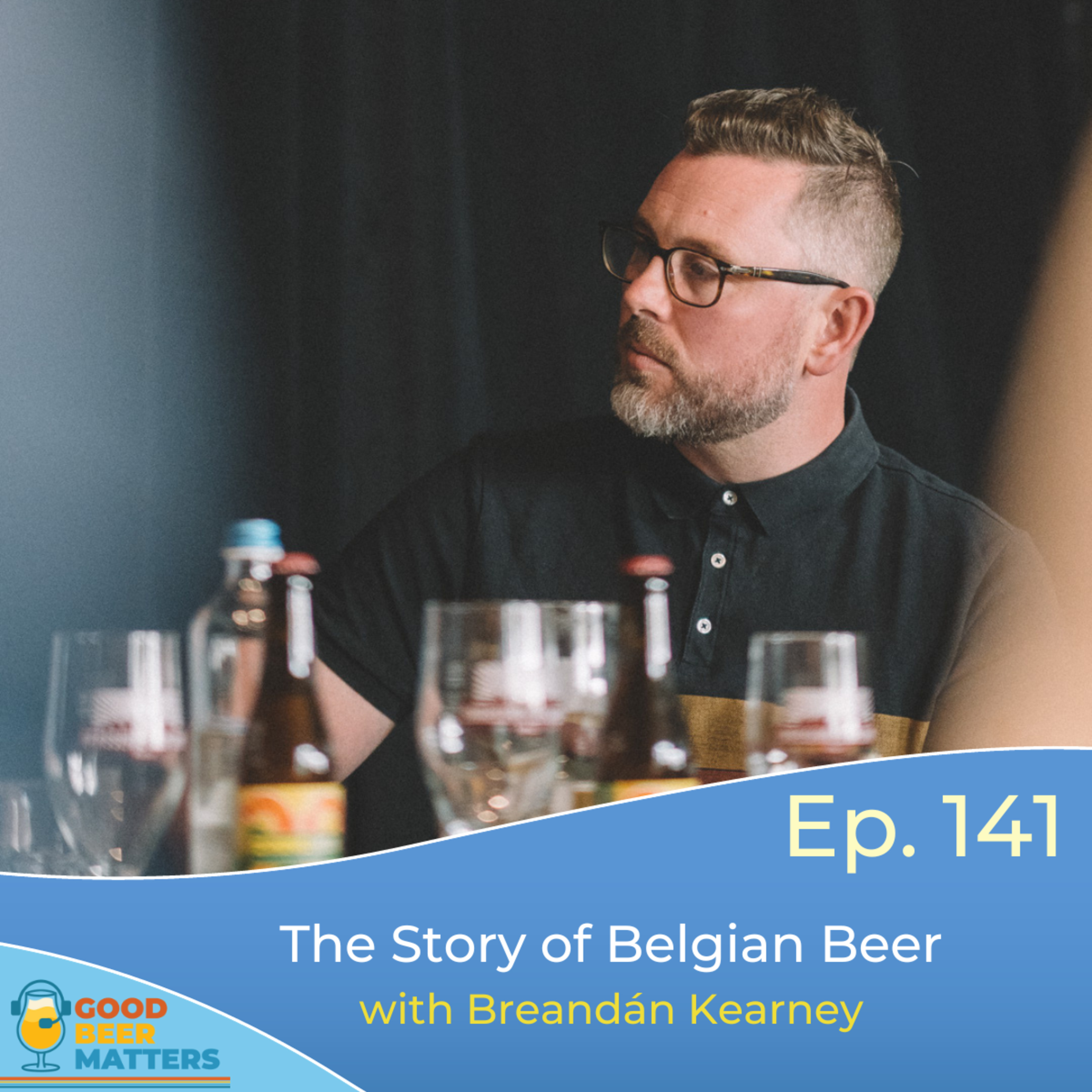 GBM 141 - The Story and the Beer of Belgium, with Breandán Kearney