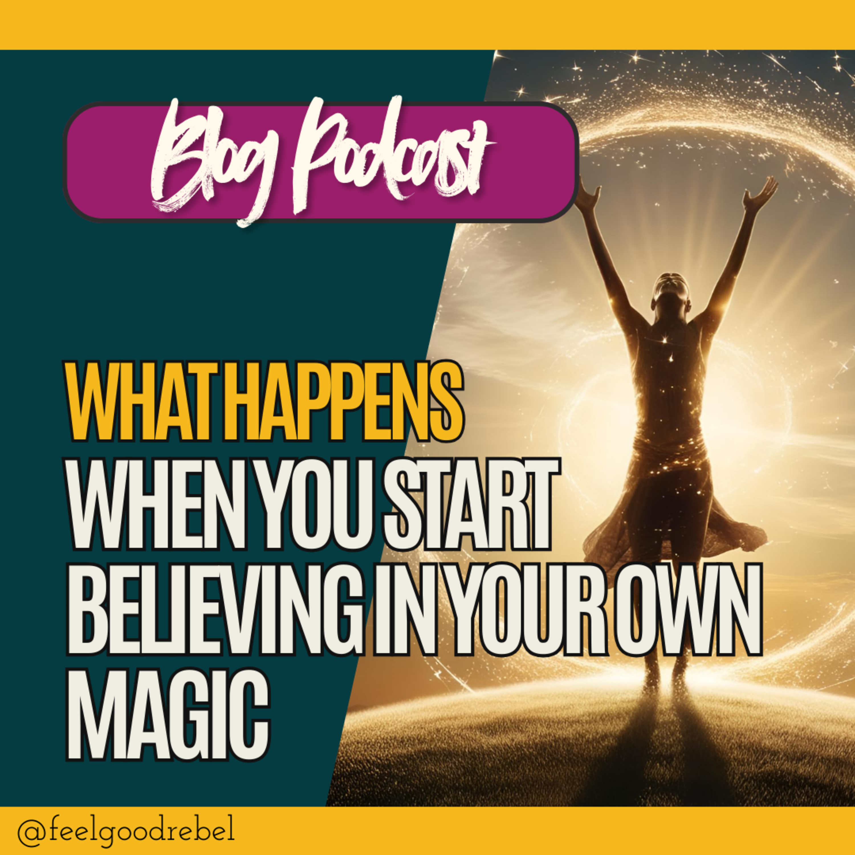 What Happens When You Start Believing In Your Own Magic (Blog Post Reading & Rebel Ramblings) episode artwork