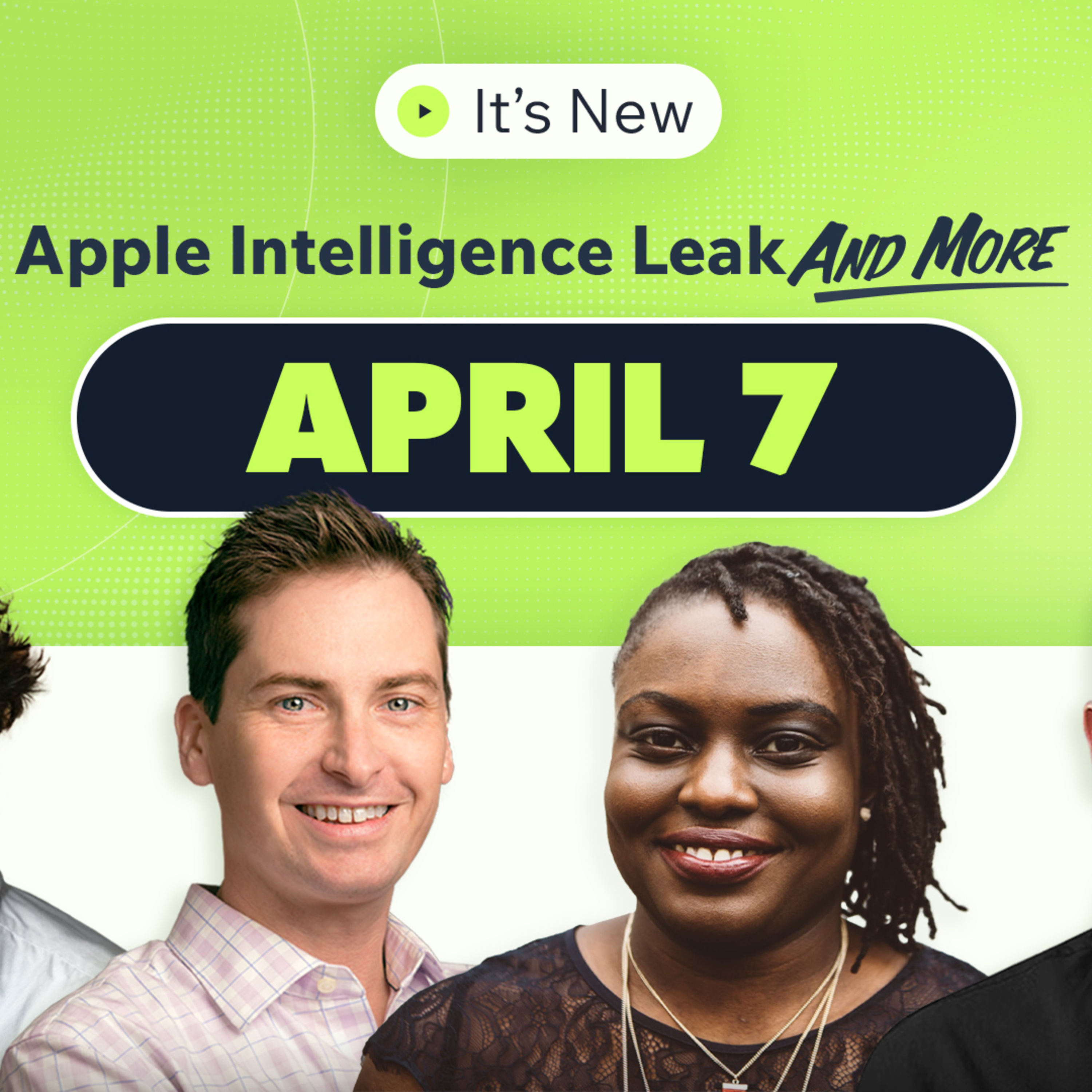 t’s New 4/7: Apple Intelligence raters leak, Google Video ads, relevant topics and TikTok extension episode artwork