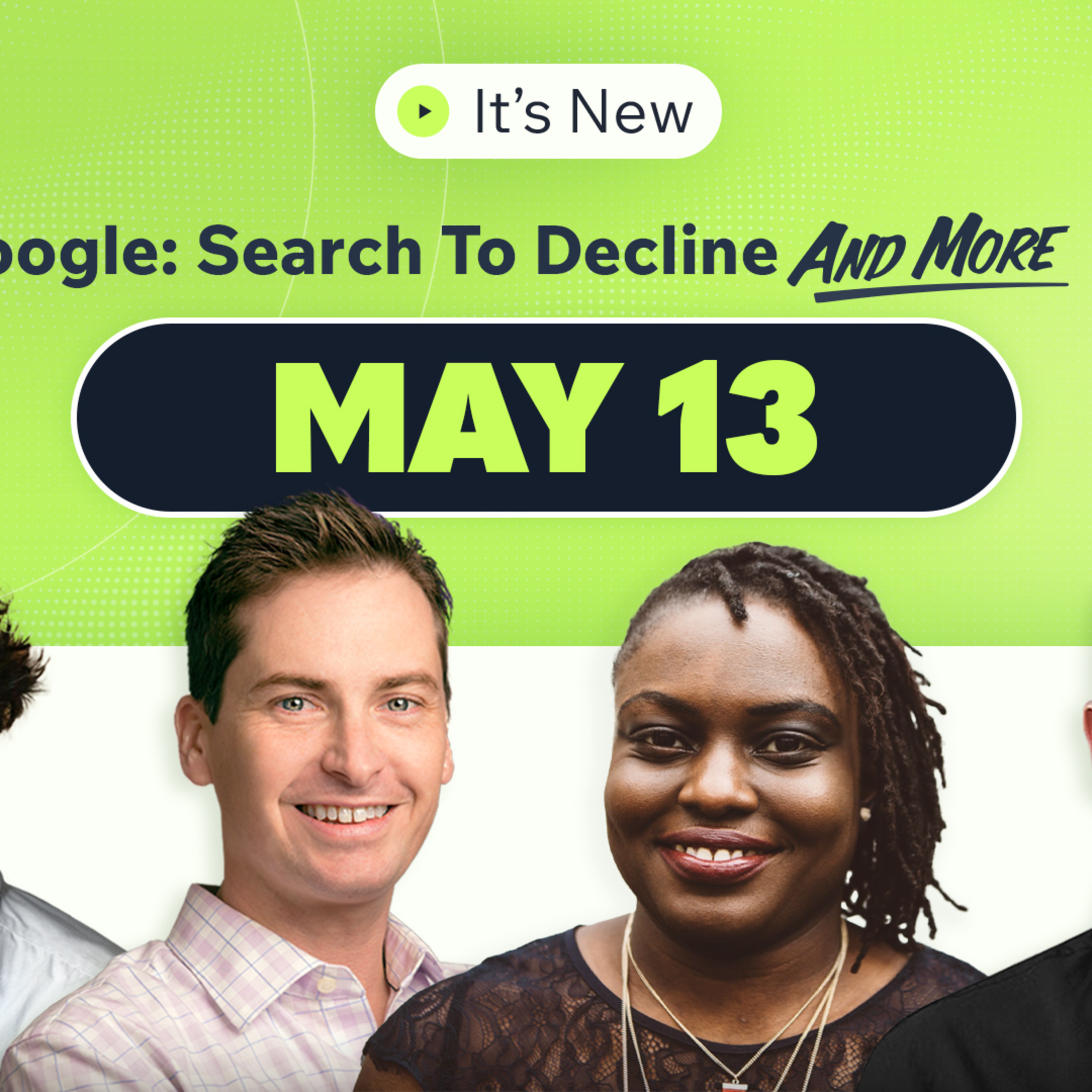 It’s New 5/13: Google Search traffic decline inevitable, search ranking details & volatility episode artwork