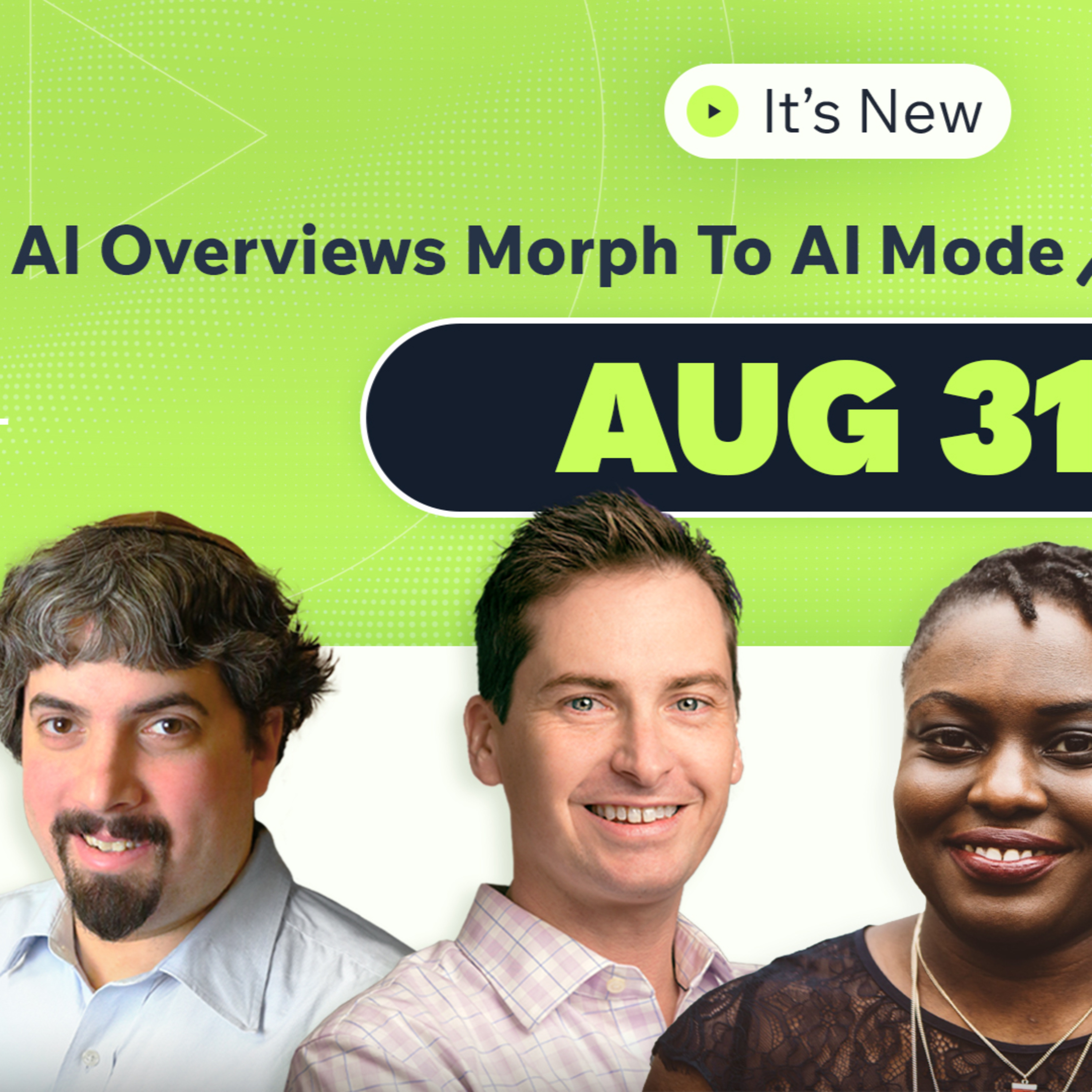 It's New 8/31: Google Search spam quality, AI Overviews morphing into AI Mode, site reputation abuse change and Microsoft Ads preview episode artwork