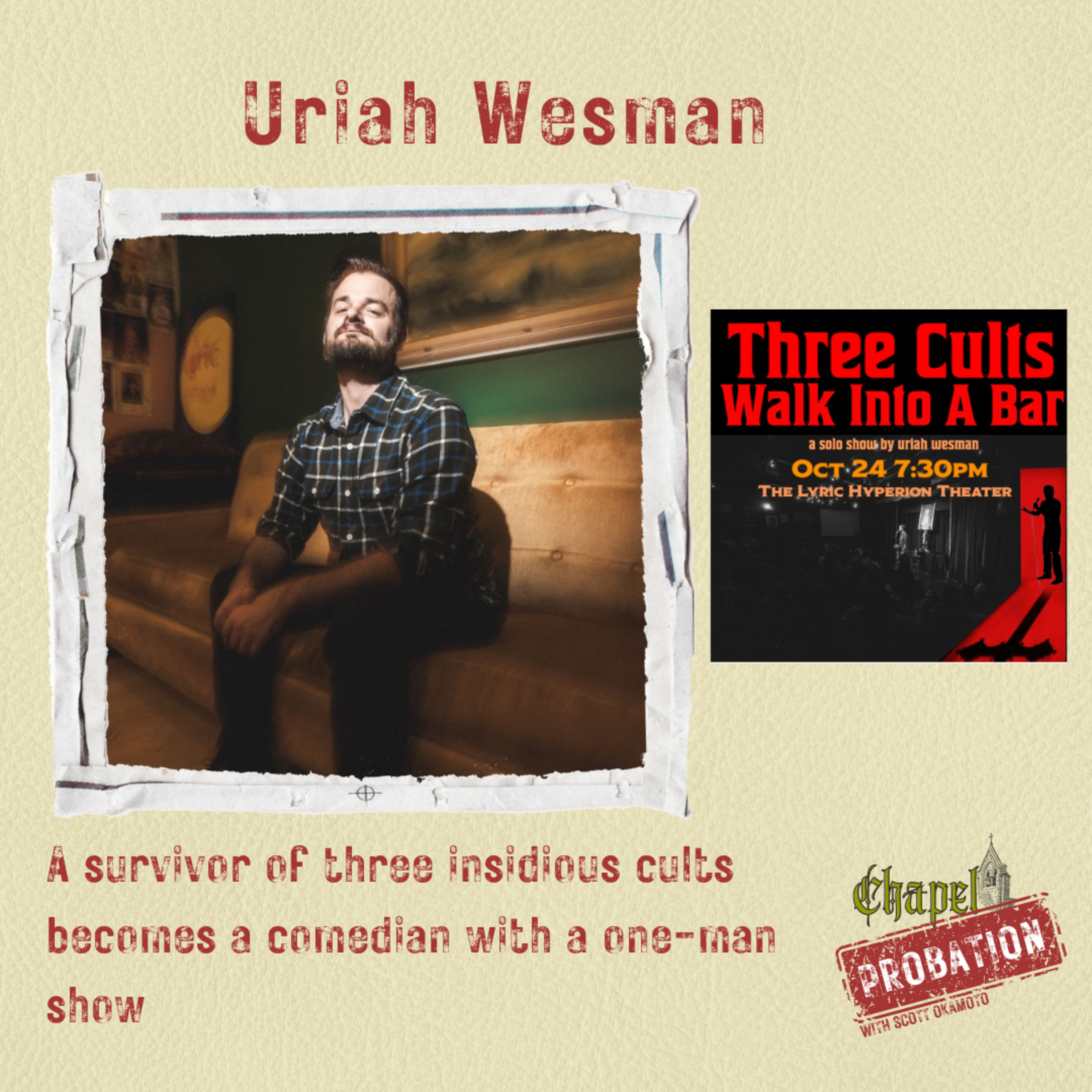 Chapel Probation s4- Uriah Wesman: Survivor of 3 cults becomes a comedian with a one-man show