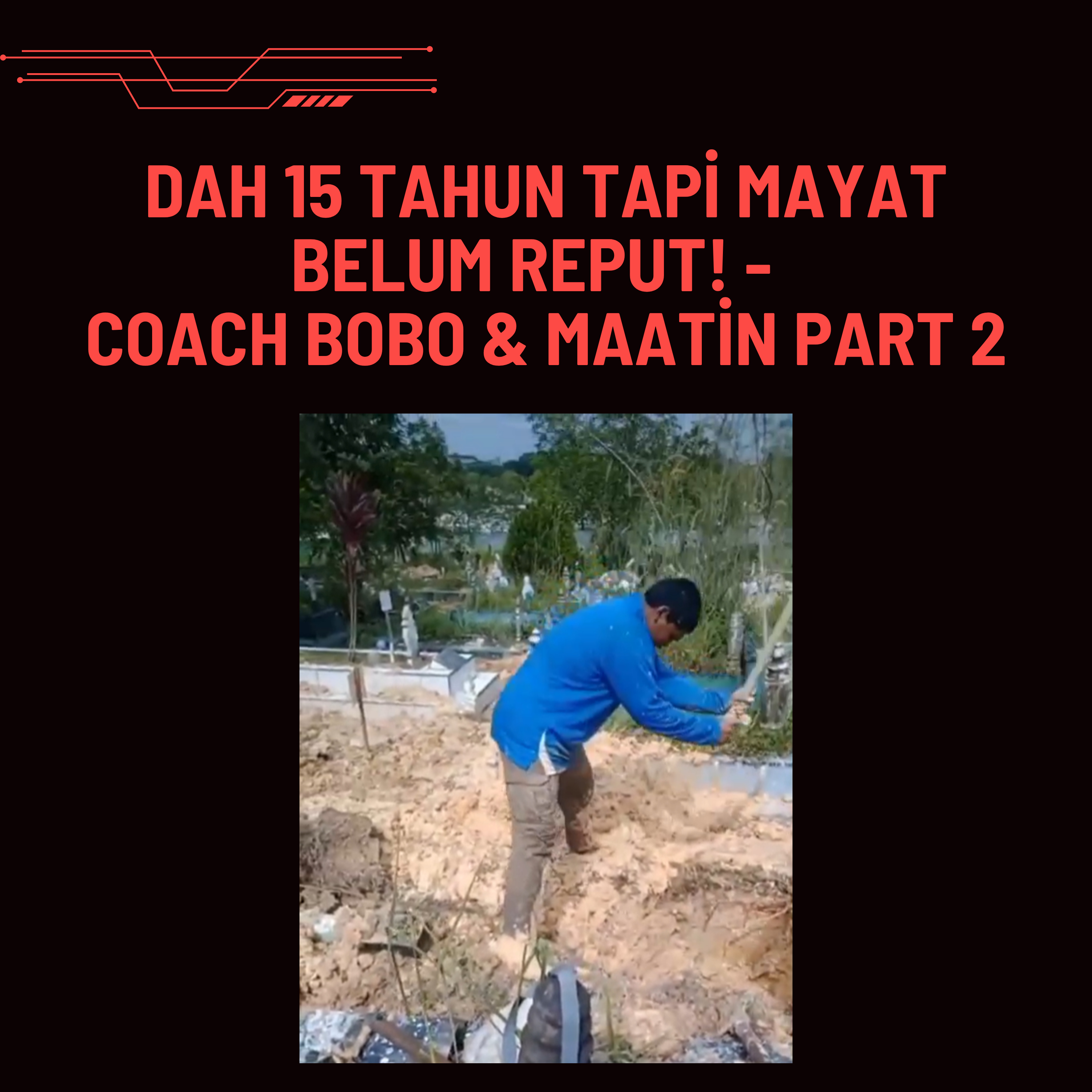 S1E555: Dah 15 tahun tapi mayat belum reput! - Coach Bobo & Maatin Part 2 episode artwork