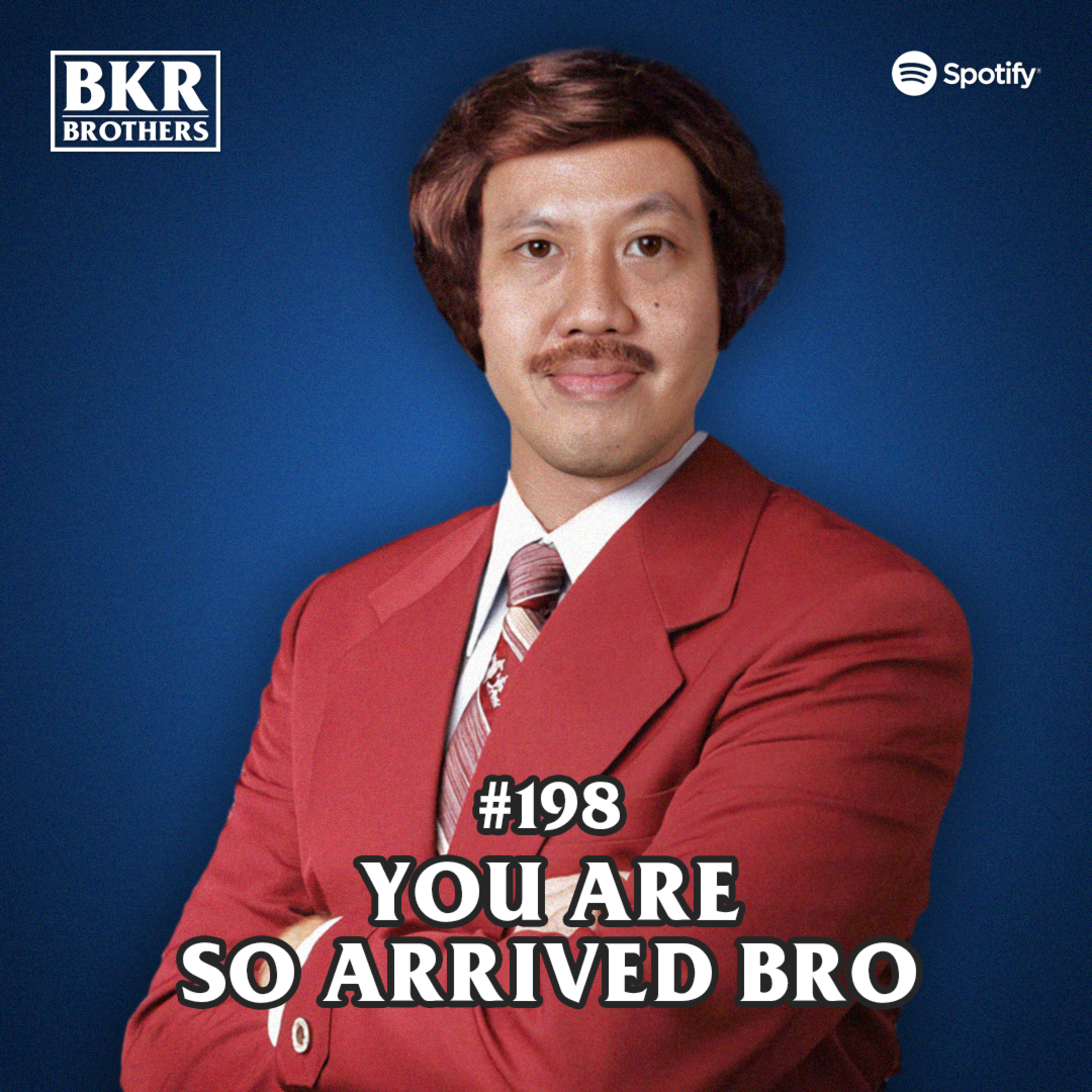 #198 You Are So Arrived Bro