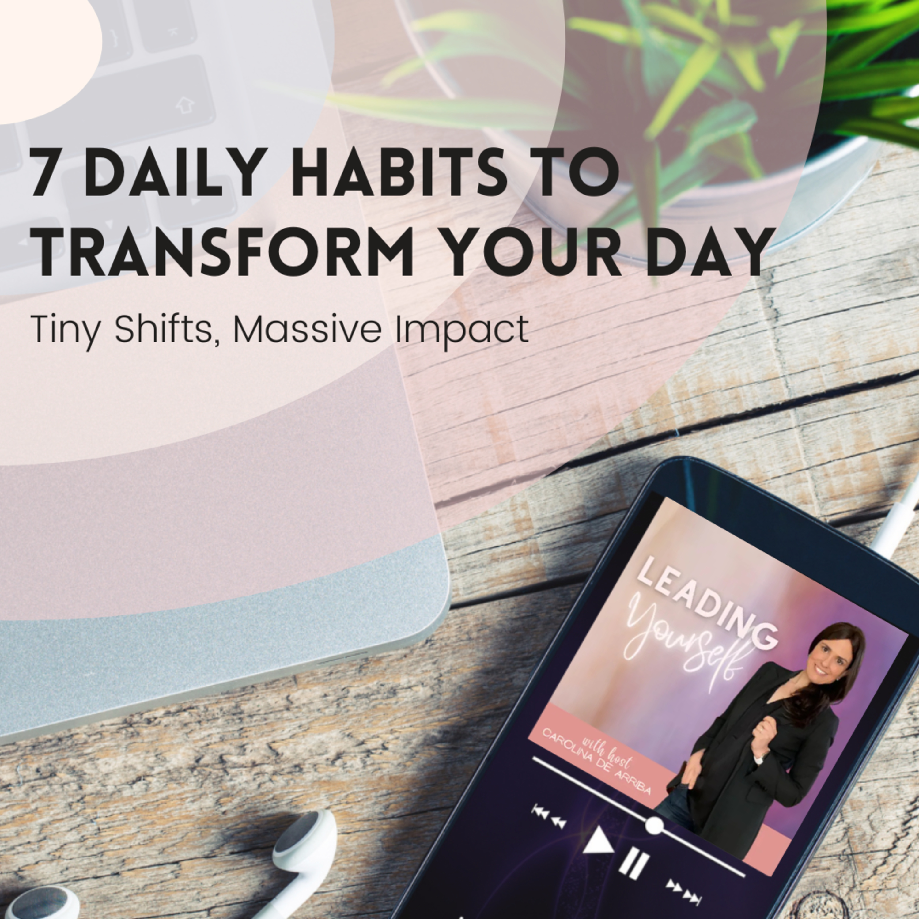318: Tiny Shifts, Massive Impact: 7 Daily Habits to Transform Your Day episode artwork