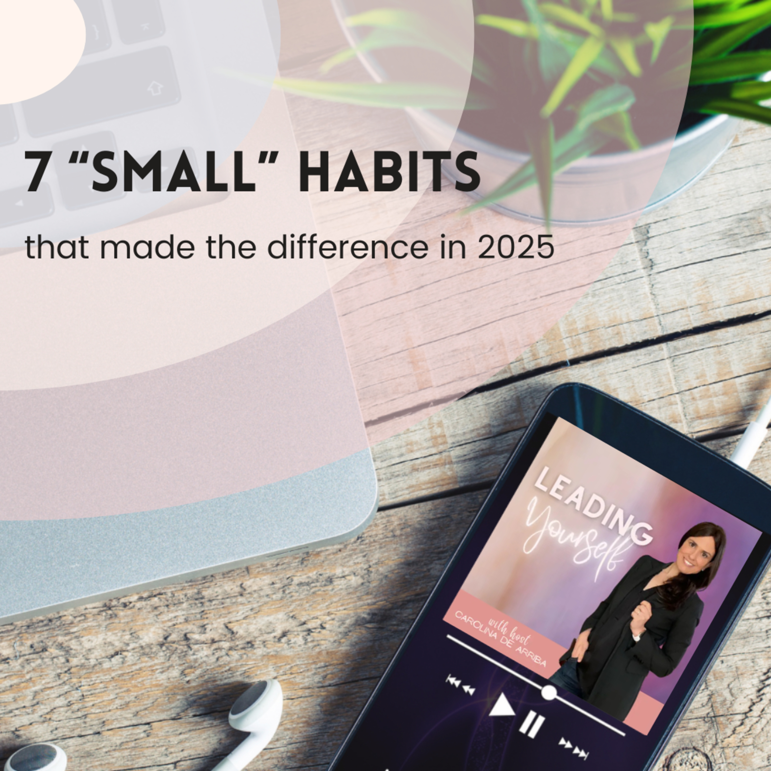 331: 7 “small” Habits that made the difference for me in 2025