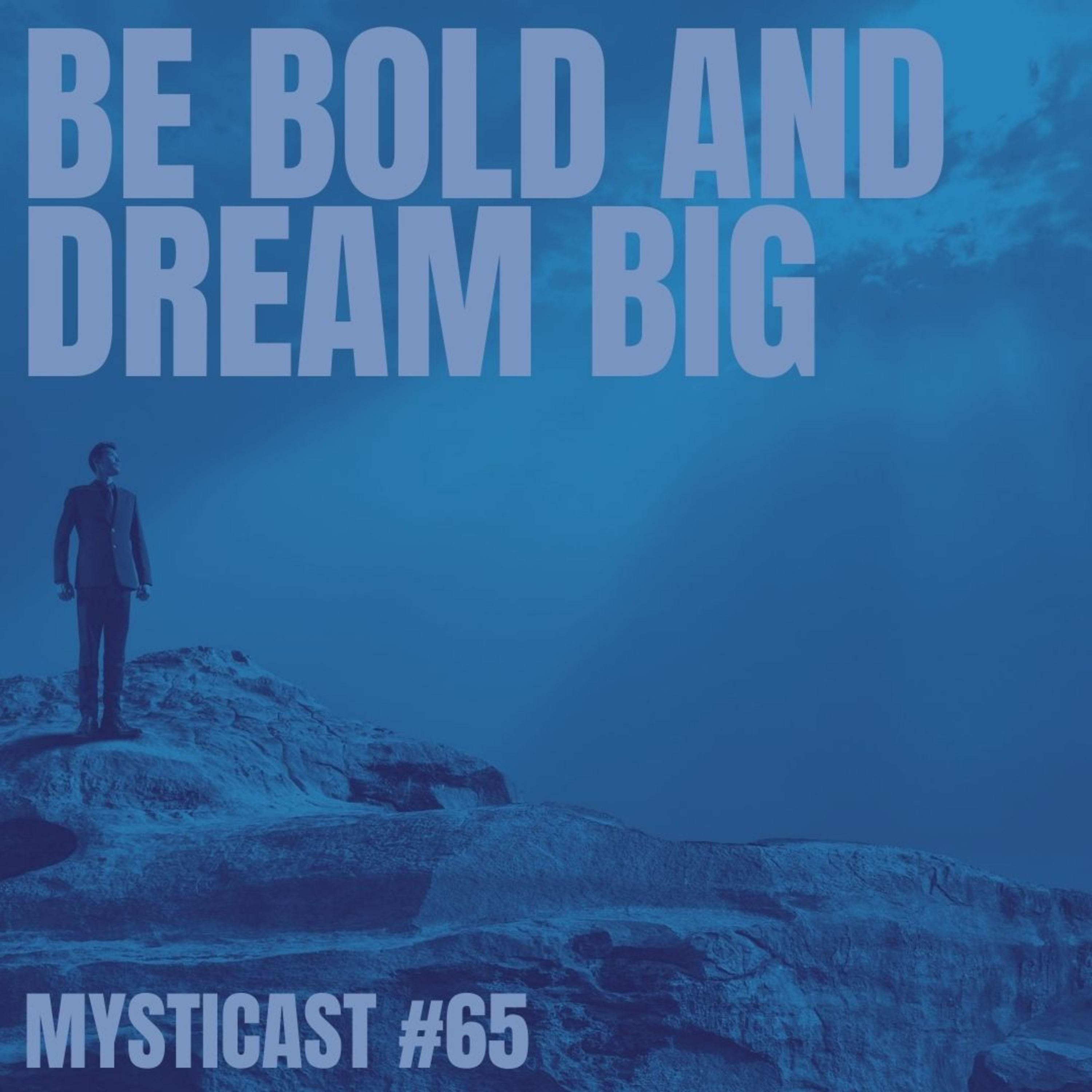 BE BOLD AND DREAM BIG: A call for visionaries to guide the evolution of humanity
