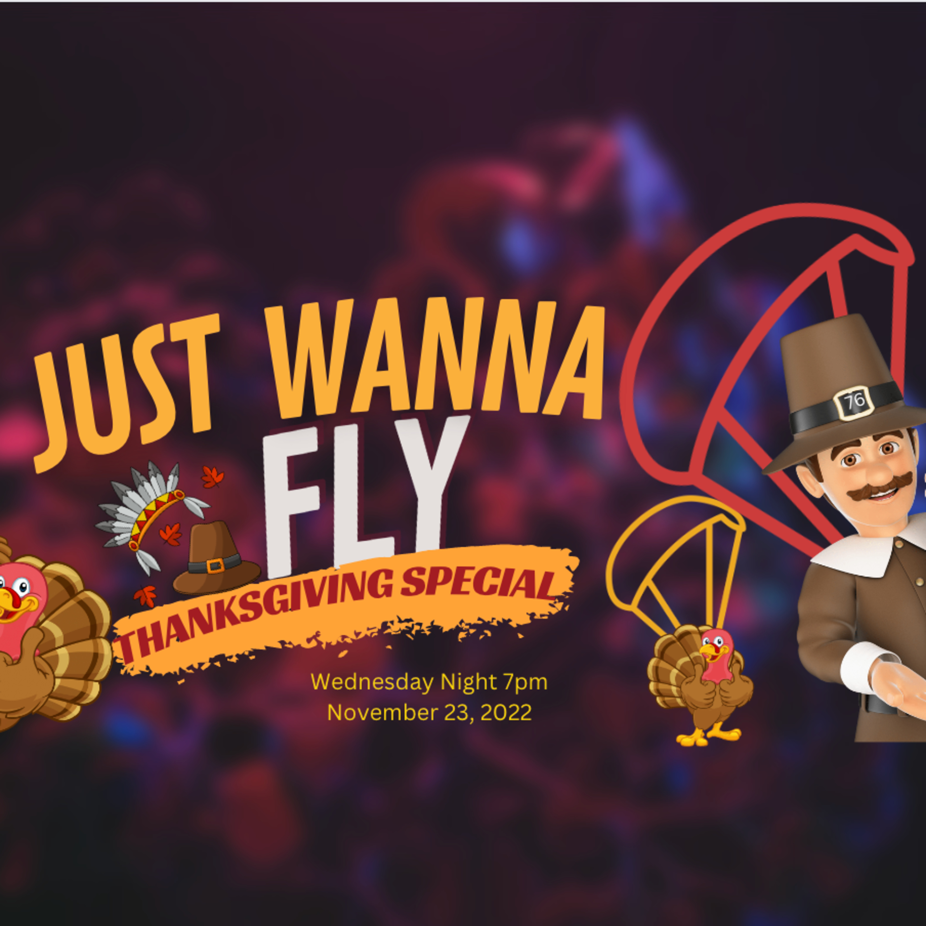 JUST WANNA FLY-76- Thanksgiving Special, who will be sharing what they are Thankful for! episode artwork