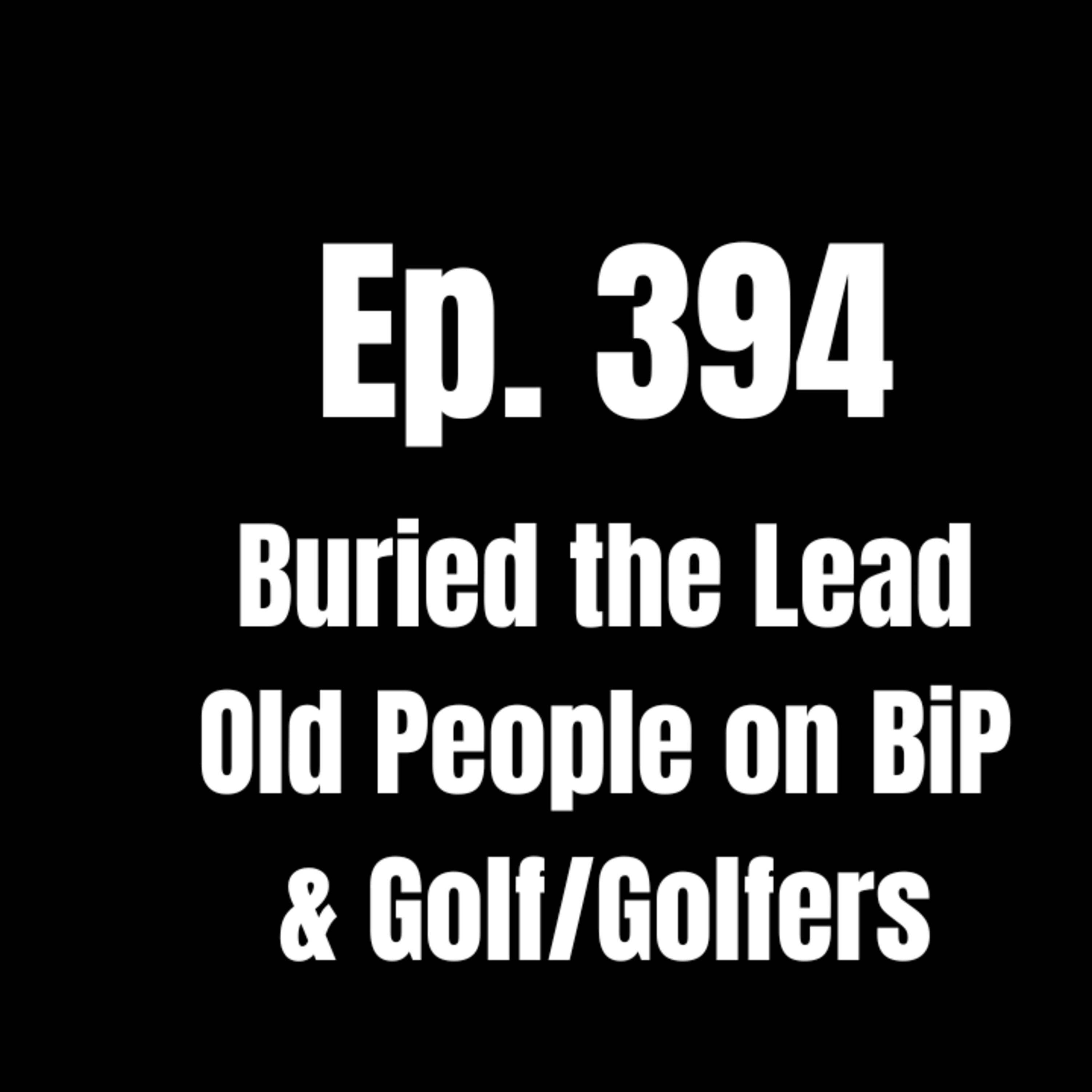 I Buried the Lead & Old People on BiP episode artwork