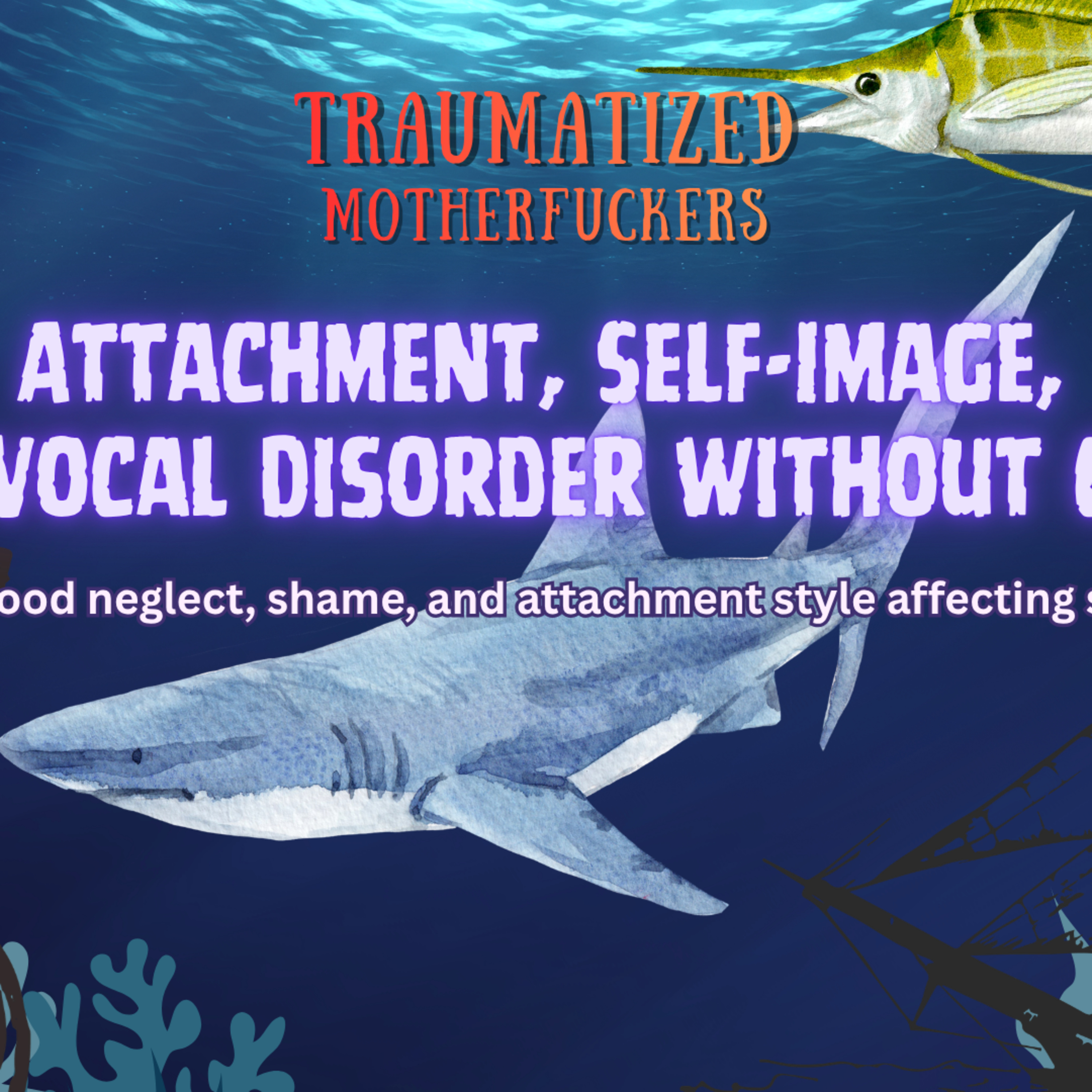 Vocal Disorder, Attachment, Self & Shame episode artwork