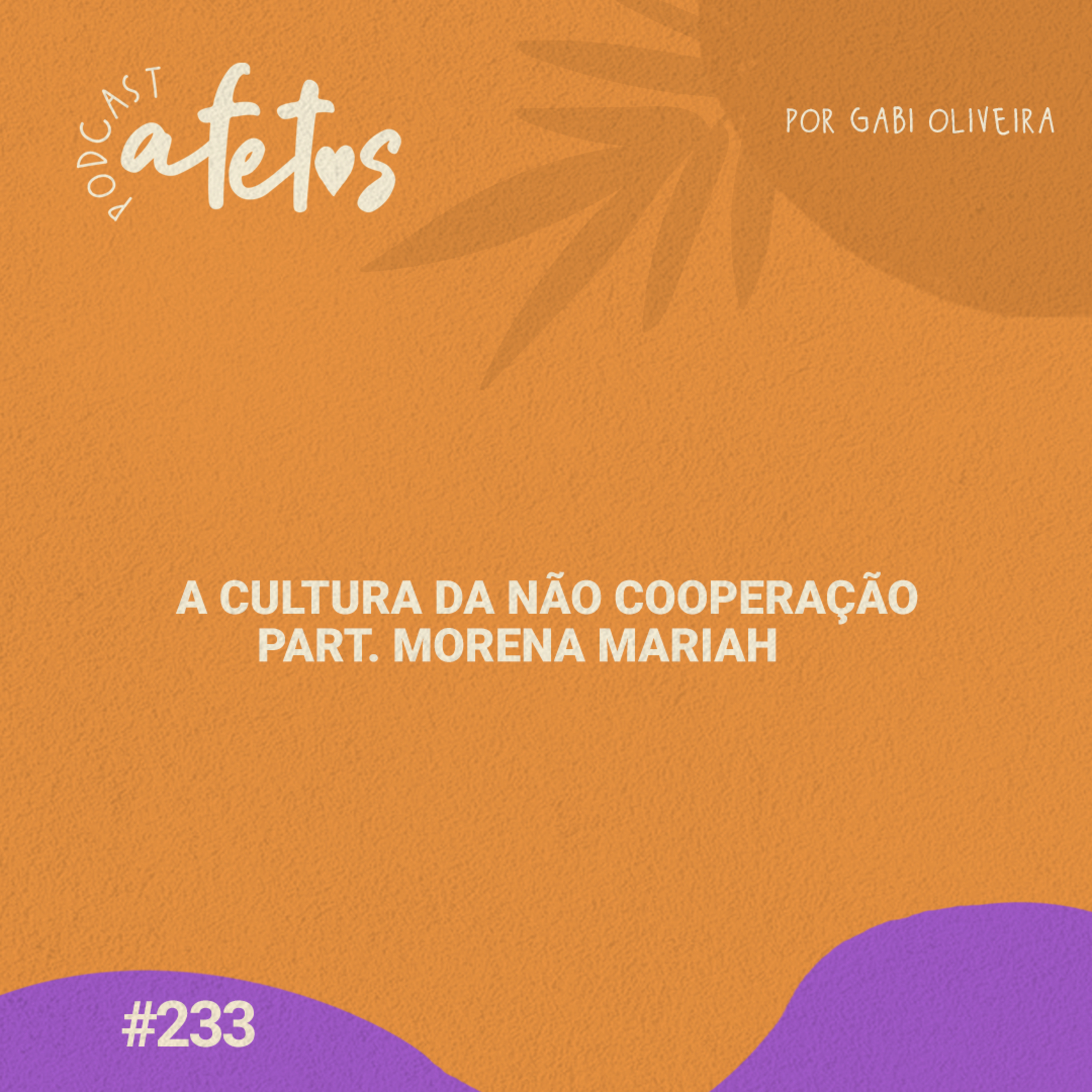 A CULTURA DA NÃO COOPERAÇÃO - AFETOS #233