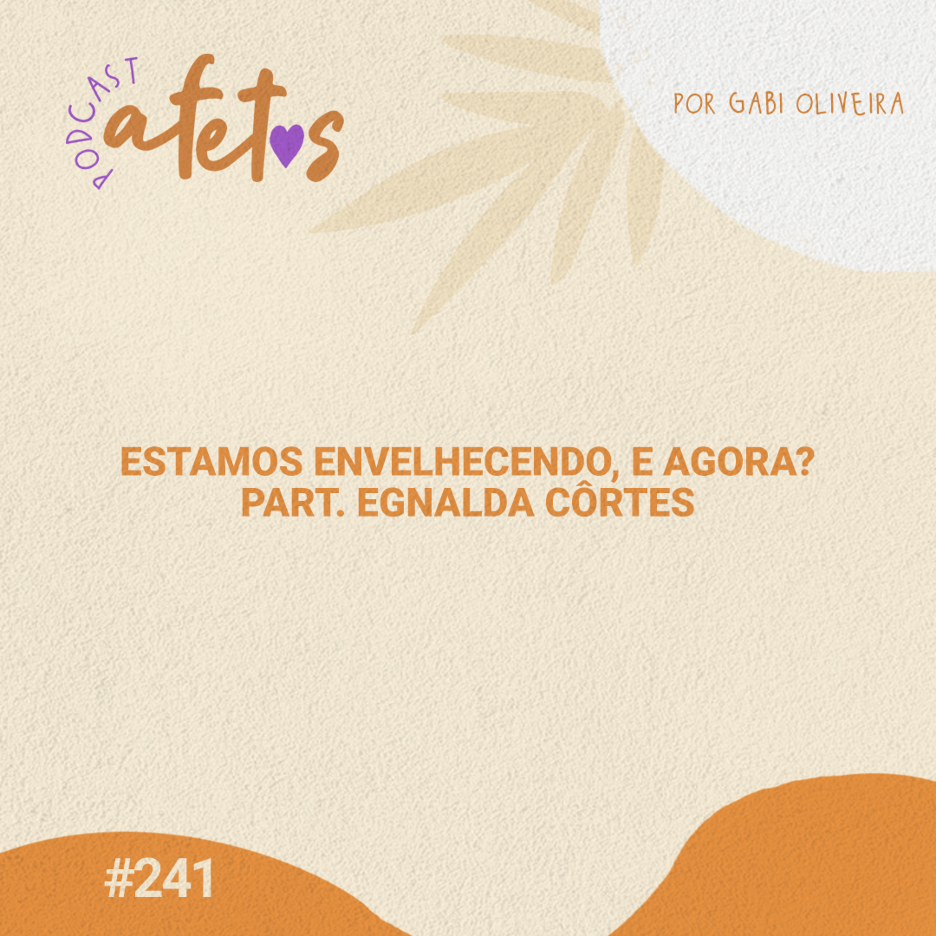 ESTAMOS ENVELHECENDO, E AGORA? PART. EGNALDA CÔRTES